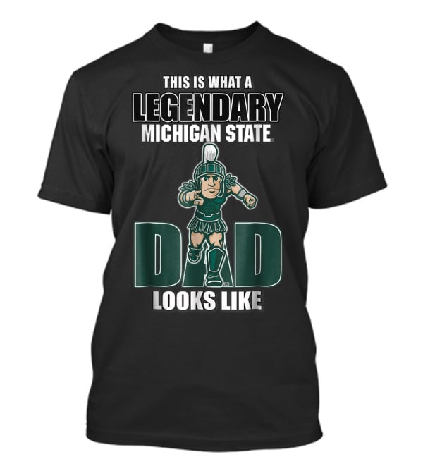 Legendary Michigan State Dad Looks Like This T-Shirt