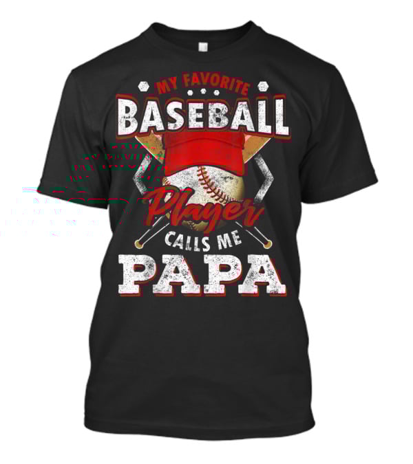 My Favorite Baseball Player Calls Me Papa T-Shirt