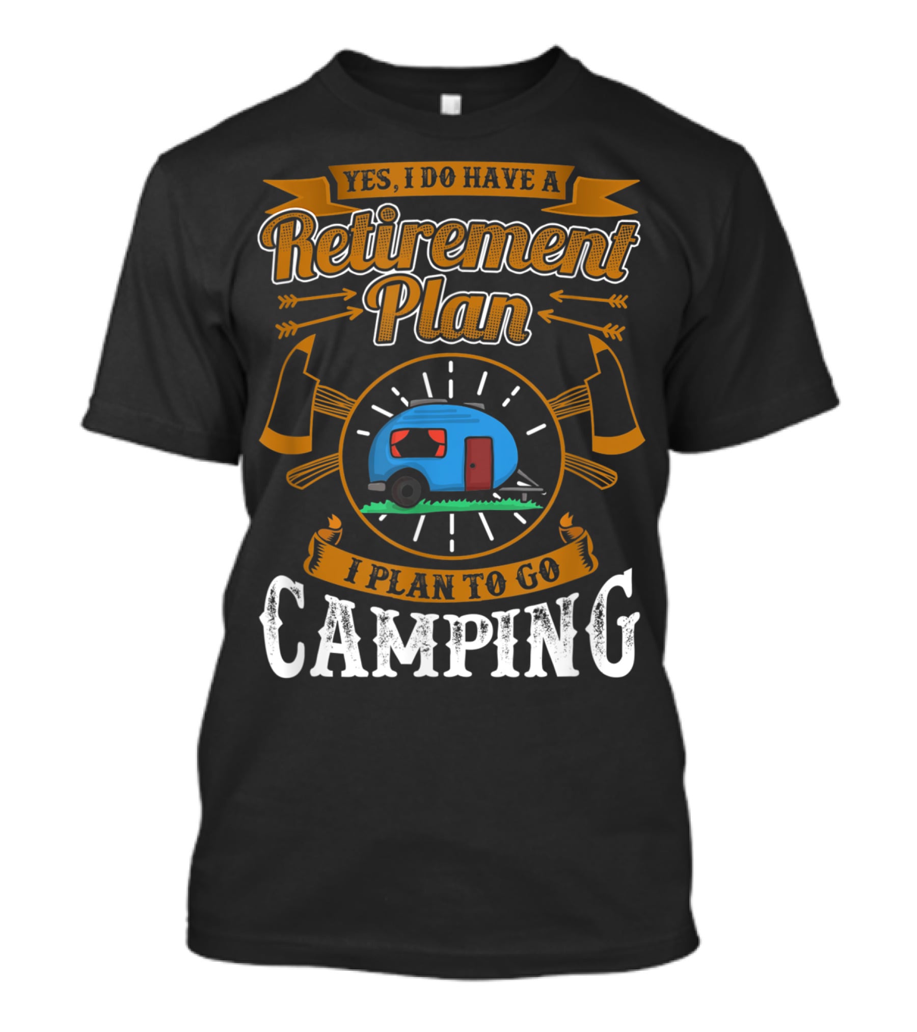 Yes I Do Have A Retirement Plan I Plan To Go Camping RV T-Shirt