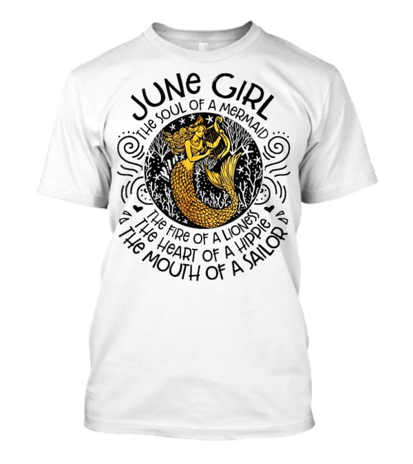 June Girl Soul Of A Mermaid Fire Of A Lioness Heart Of A Hippie Mouth Of A Sailor T-Shirt