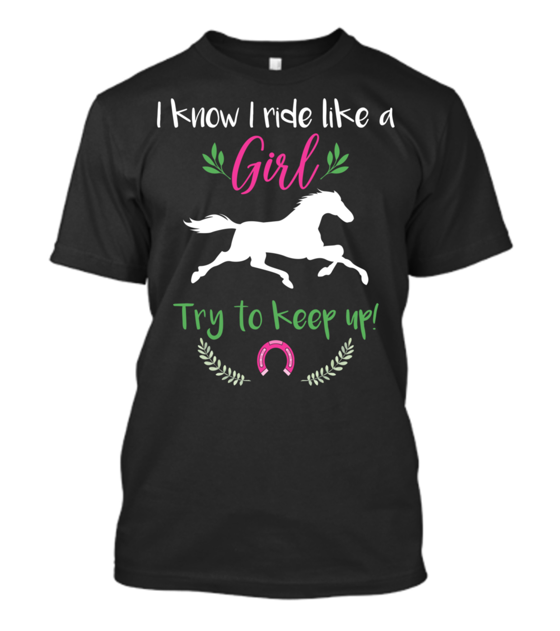 I Know I Ride Like A Girl Try To Keep Up Funny Horse Lover T-Shirt
