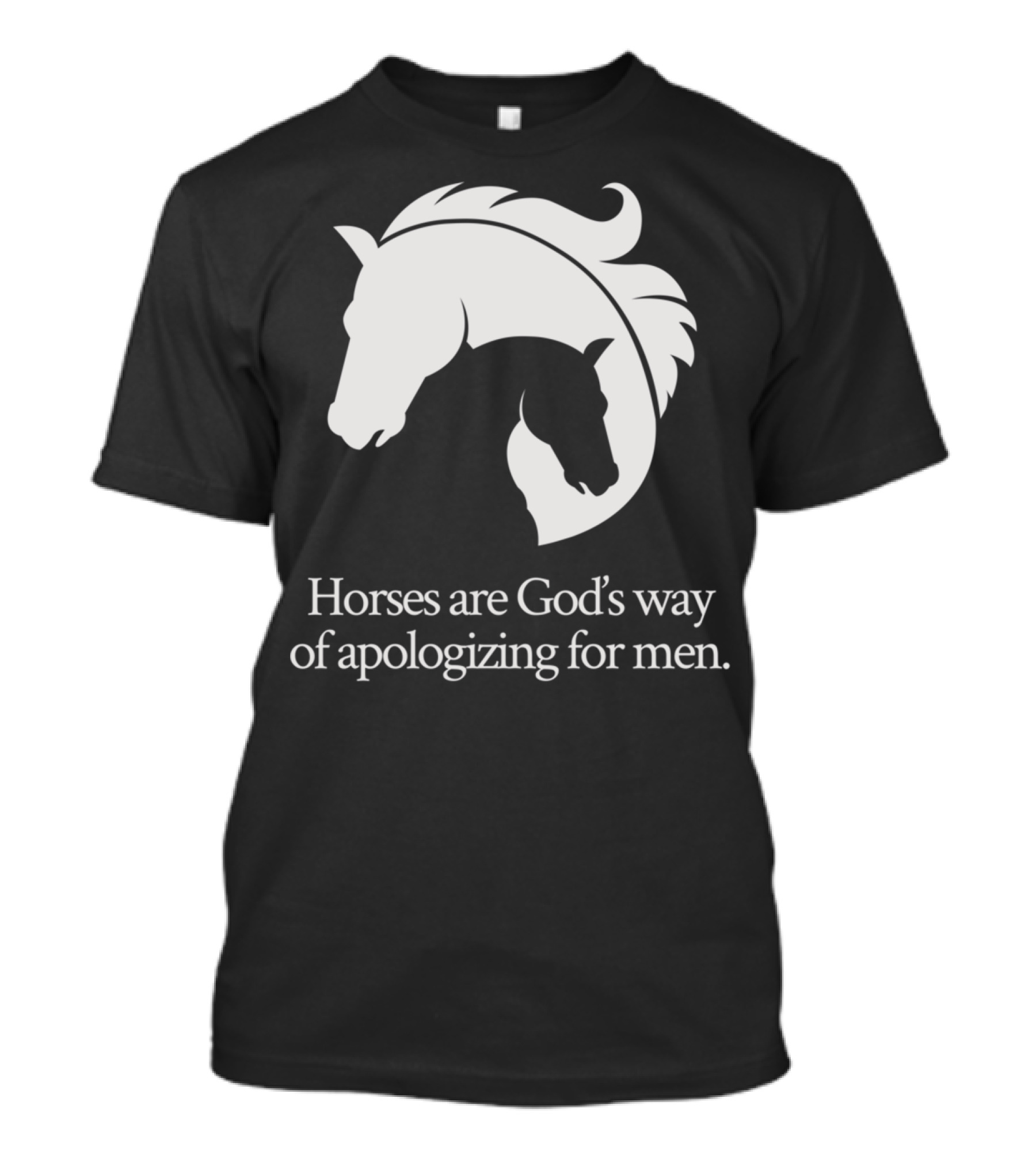 Horses Are God's Way Of Apologizing For Men Funny Horseback Riding T-Shirt