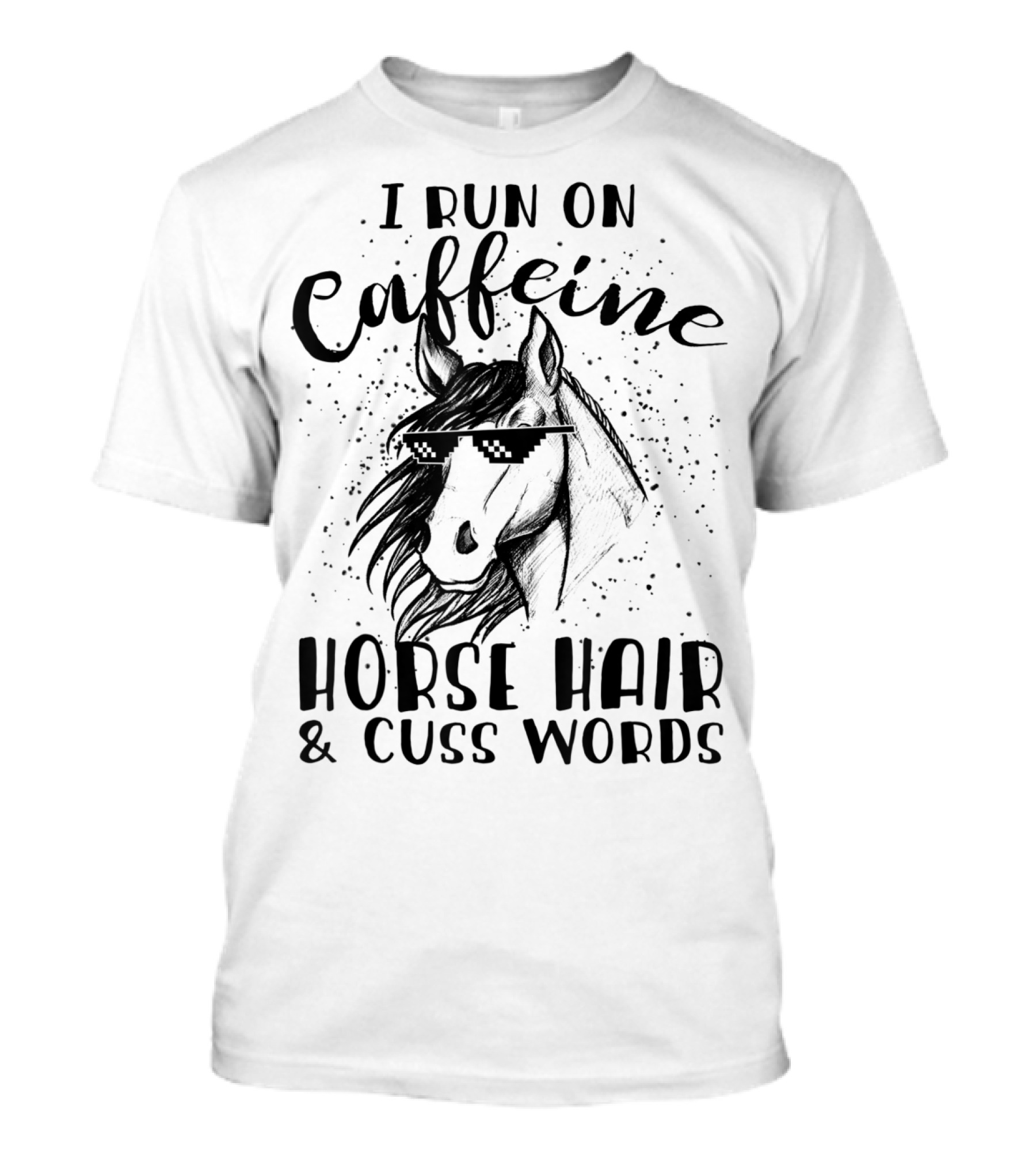I Run On Caffeine Horse Hair And Cuss Words T-Shirt