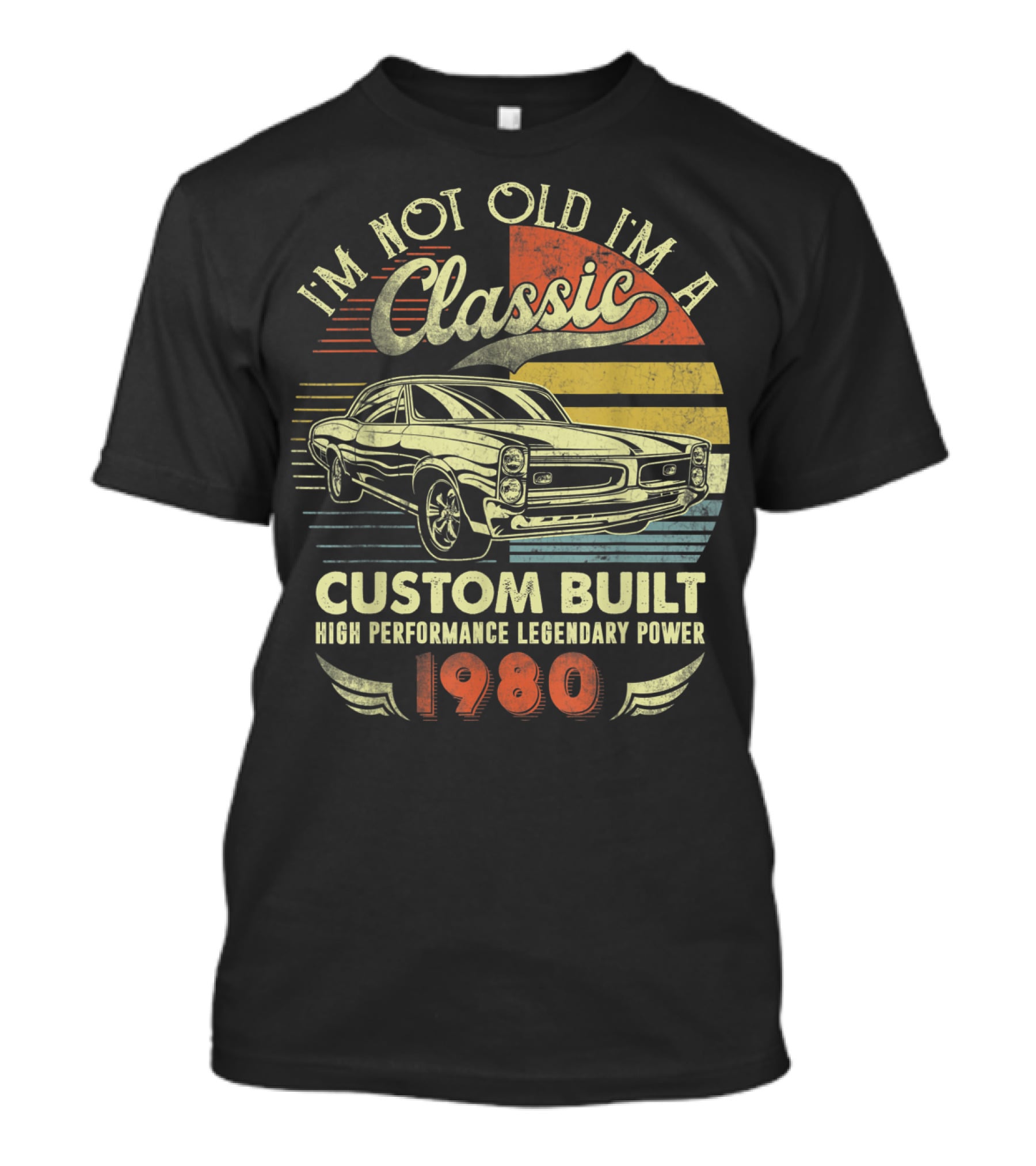 I'm Not Old I'm A Classic Custom Built High Performance Legendary Power 1980 T-Shirt