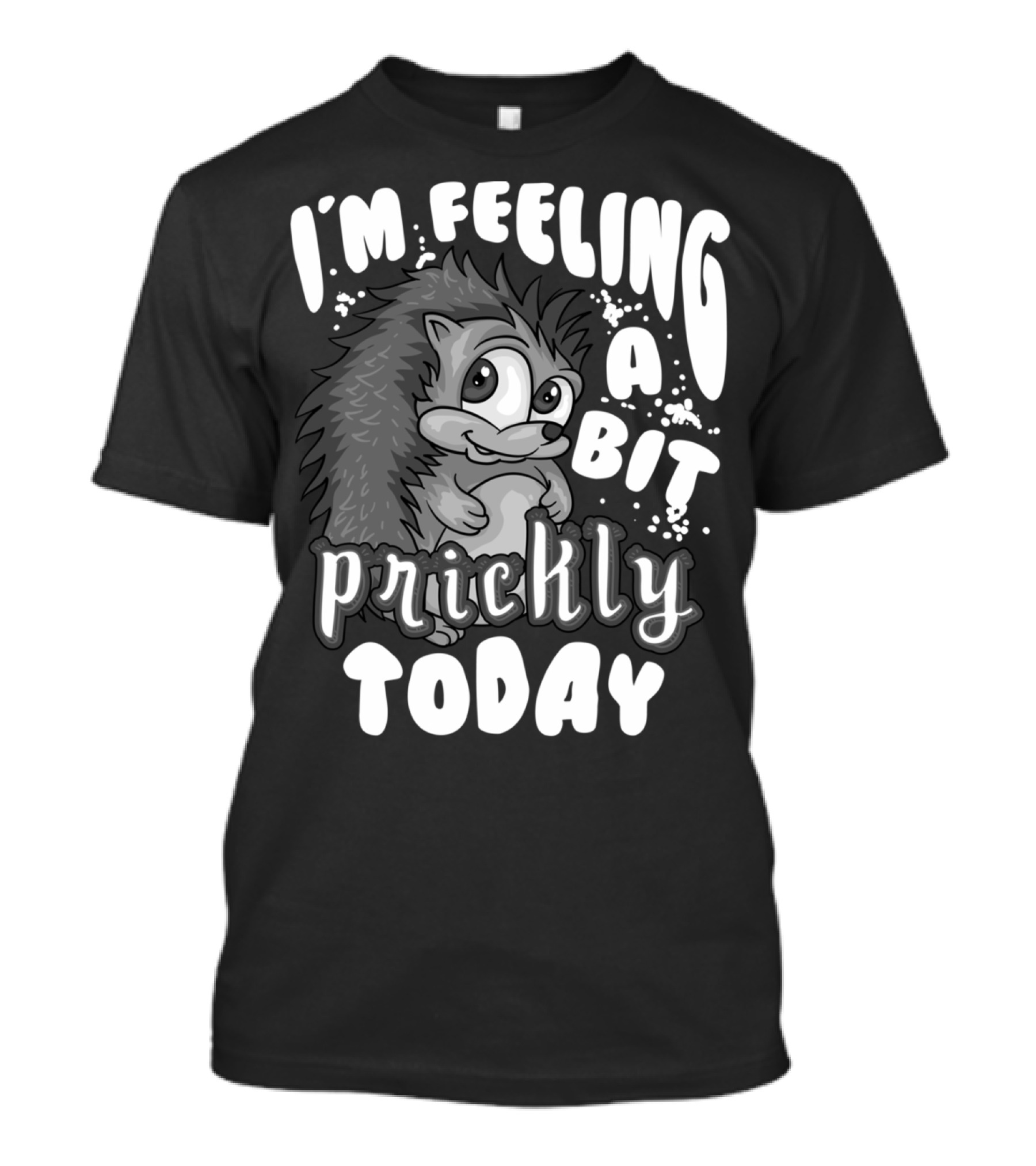 I'm Feeling A Bit Prickly Today Cute Unique Hedgehog T-Shirt
