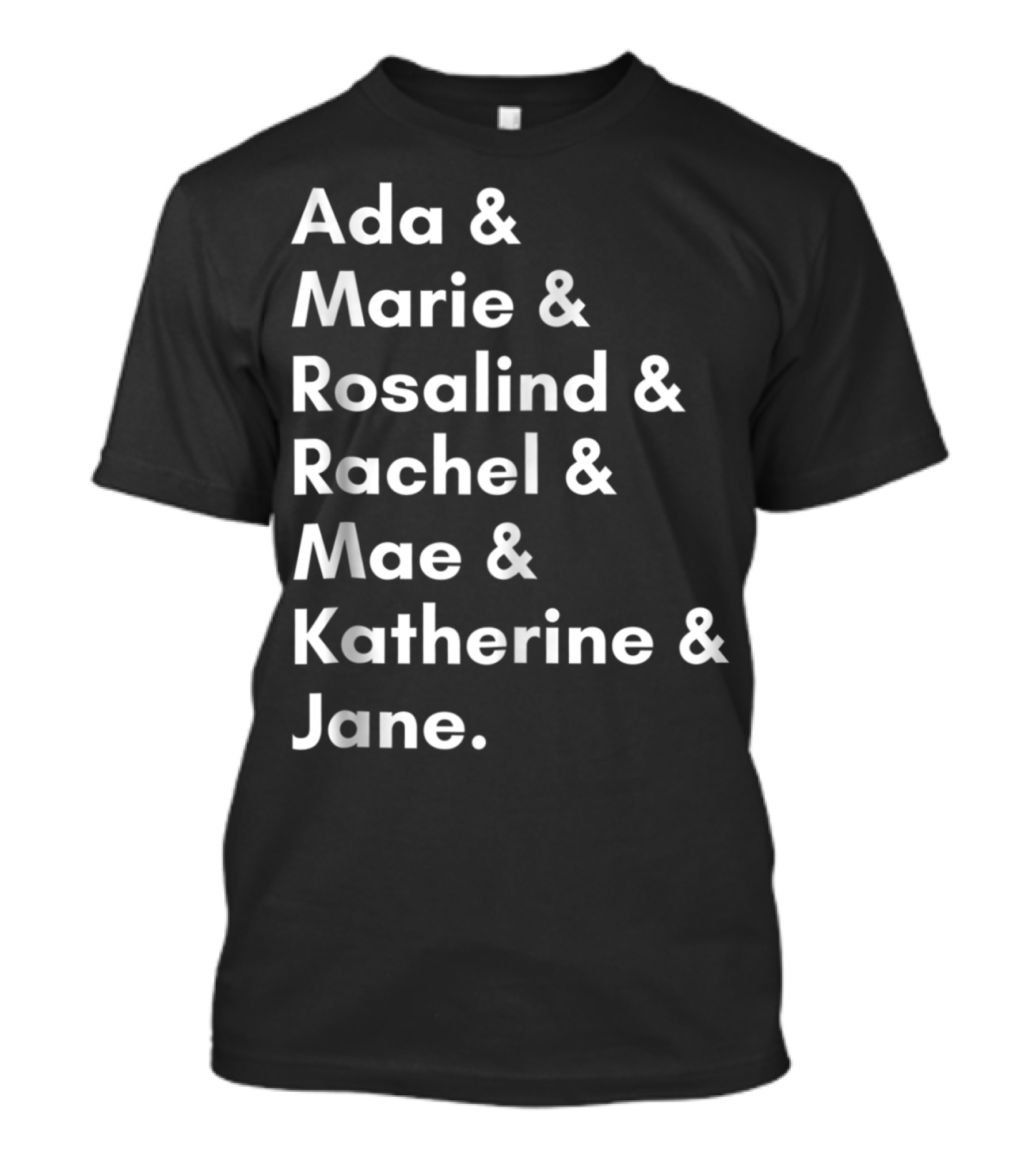 Ada Marie Rosalind Rachel Mae Katherine Jane Famous Women In Science And Math STEM Teacher T-Shirt