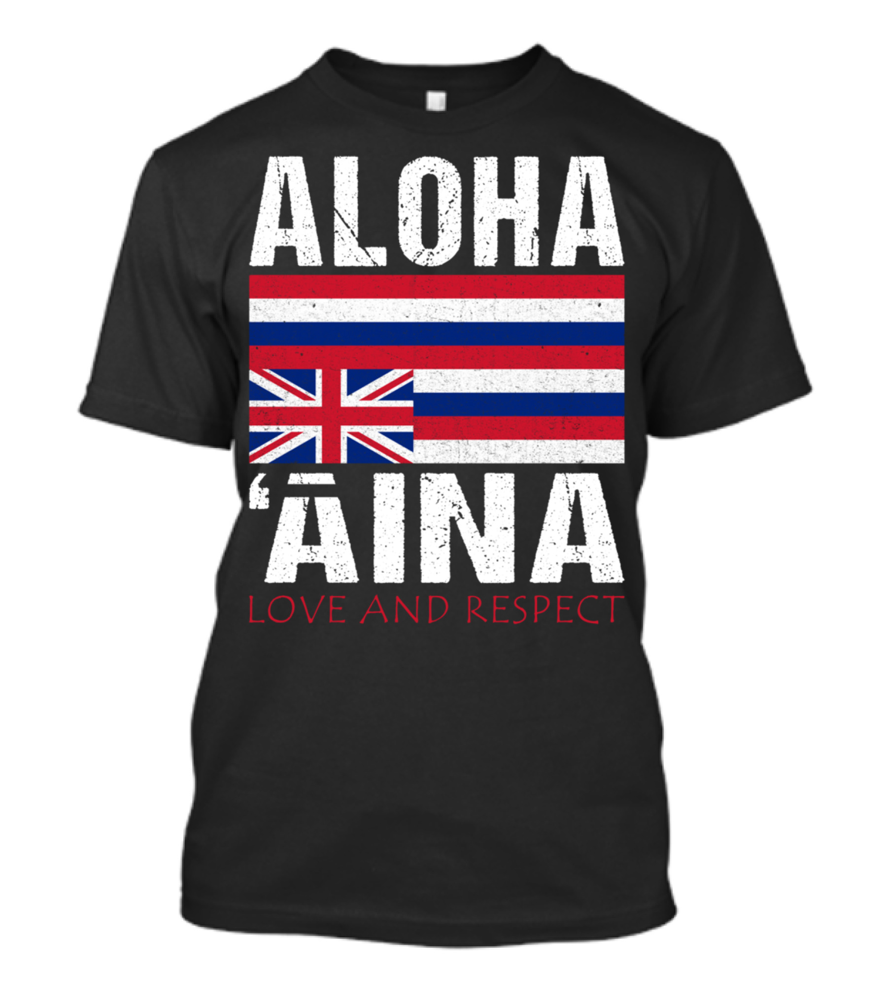 Aloha 'Aina Love And Respect Hawaiian Flag Sovereignty Independence T-Shirt