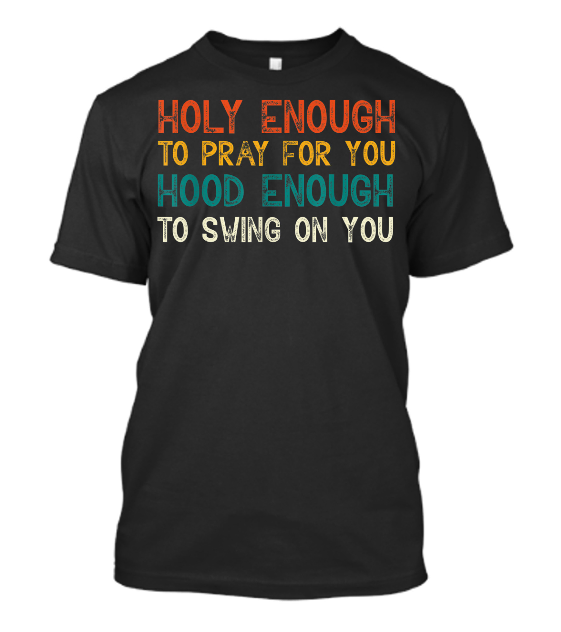 Holy Enough To Pray For You Hood Enough To Swing On You T-Shirt