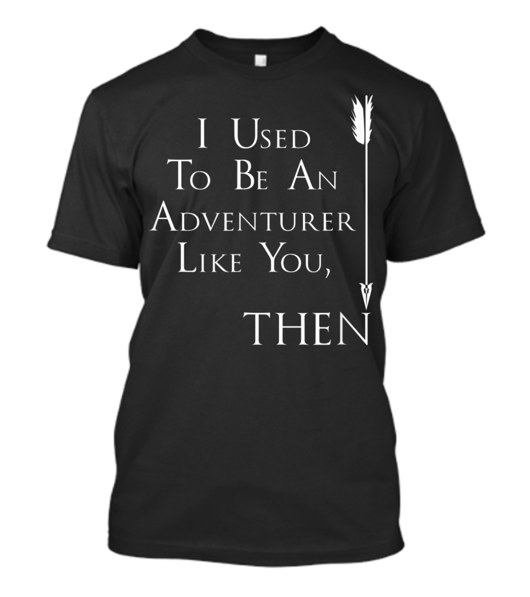 I Used To Be An Adventurer Like You Then Arrow T-Shirt