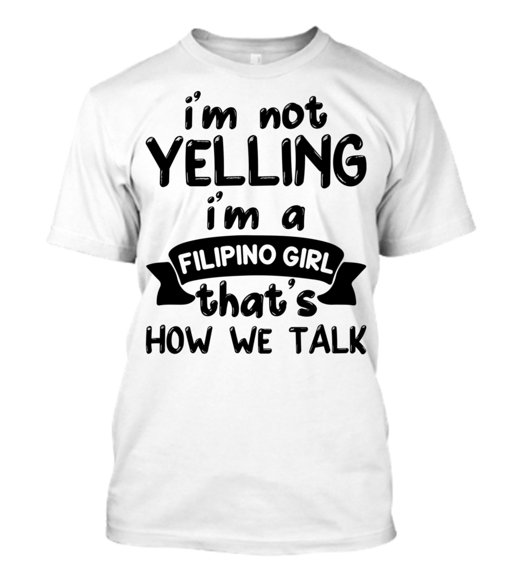 I’m Not Yelling I’m A Filipino Girl That’s How We Talk T-Shirt