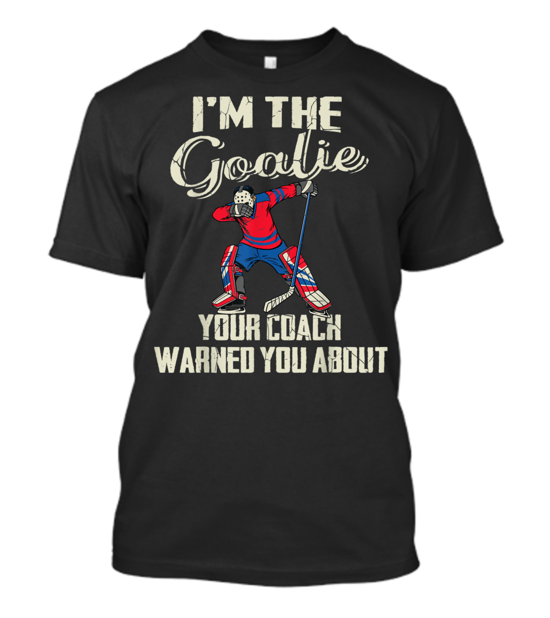 I'm The Goalie Your Coach Warned You About Hockey Player Image T-Shirt