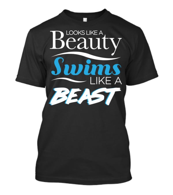 Looks Like A Beauty Swims Like A Beast T-Shirt