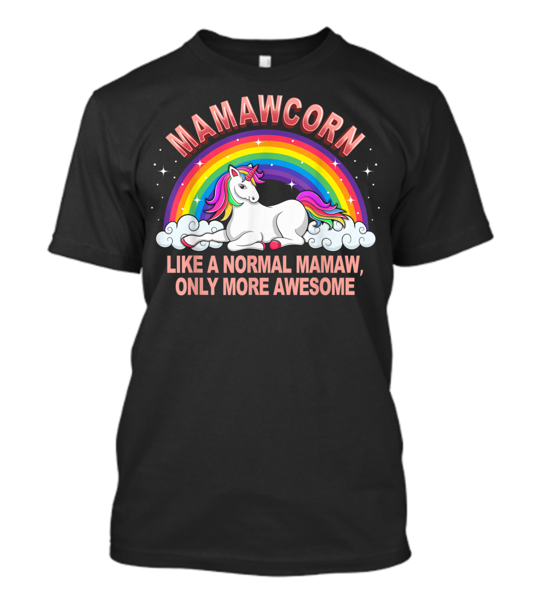 Mamawcorn Like A Normal Mamaw Only More Awesome Rainbow Unicorn T-Shirt