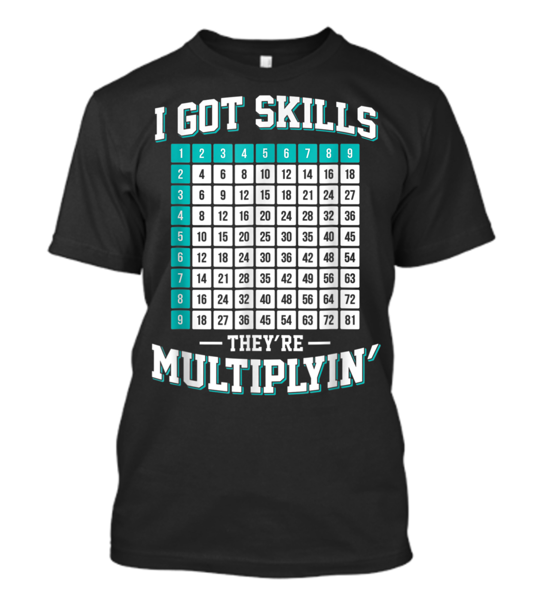 I Got Skills They're Multiplying Math Student Times Table 1-9 T-Shirt