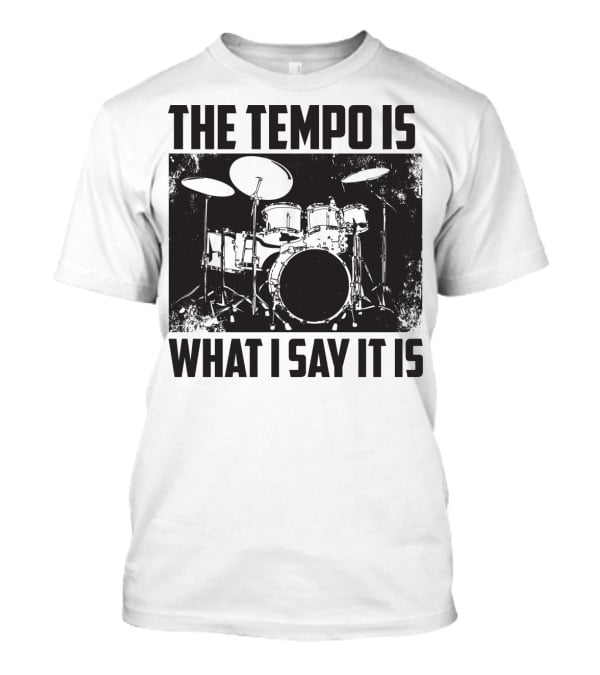 The Tempo Is What I Say It Is Drum Kit Enthusiast I Heart Drums T-Shirt