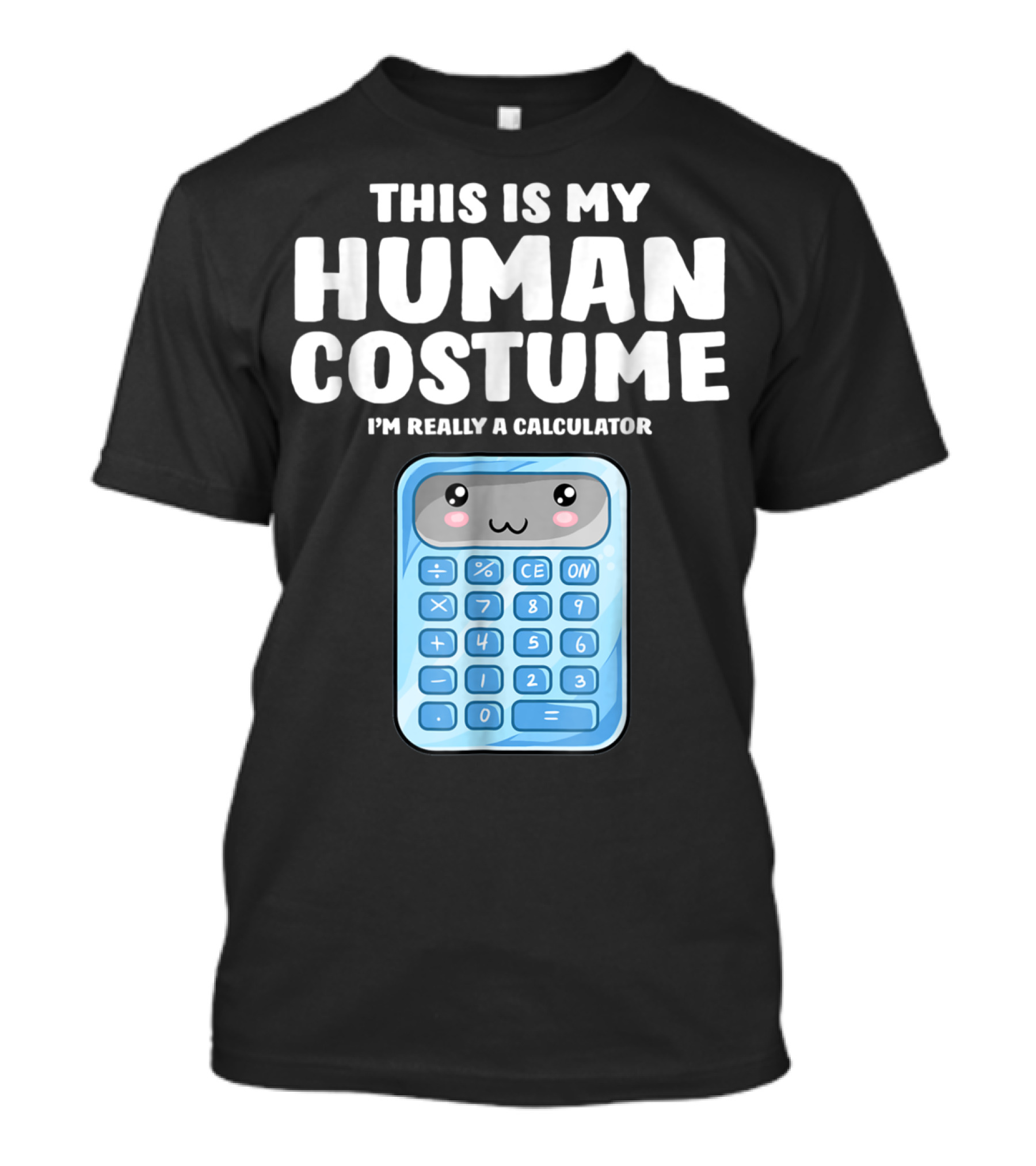This Is My Human Costume I'm Really A Calculator T-Shirt