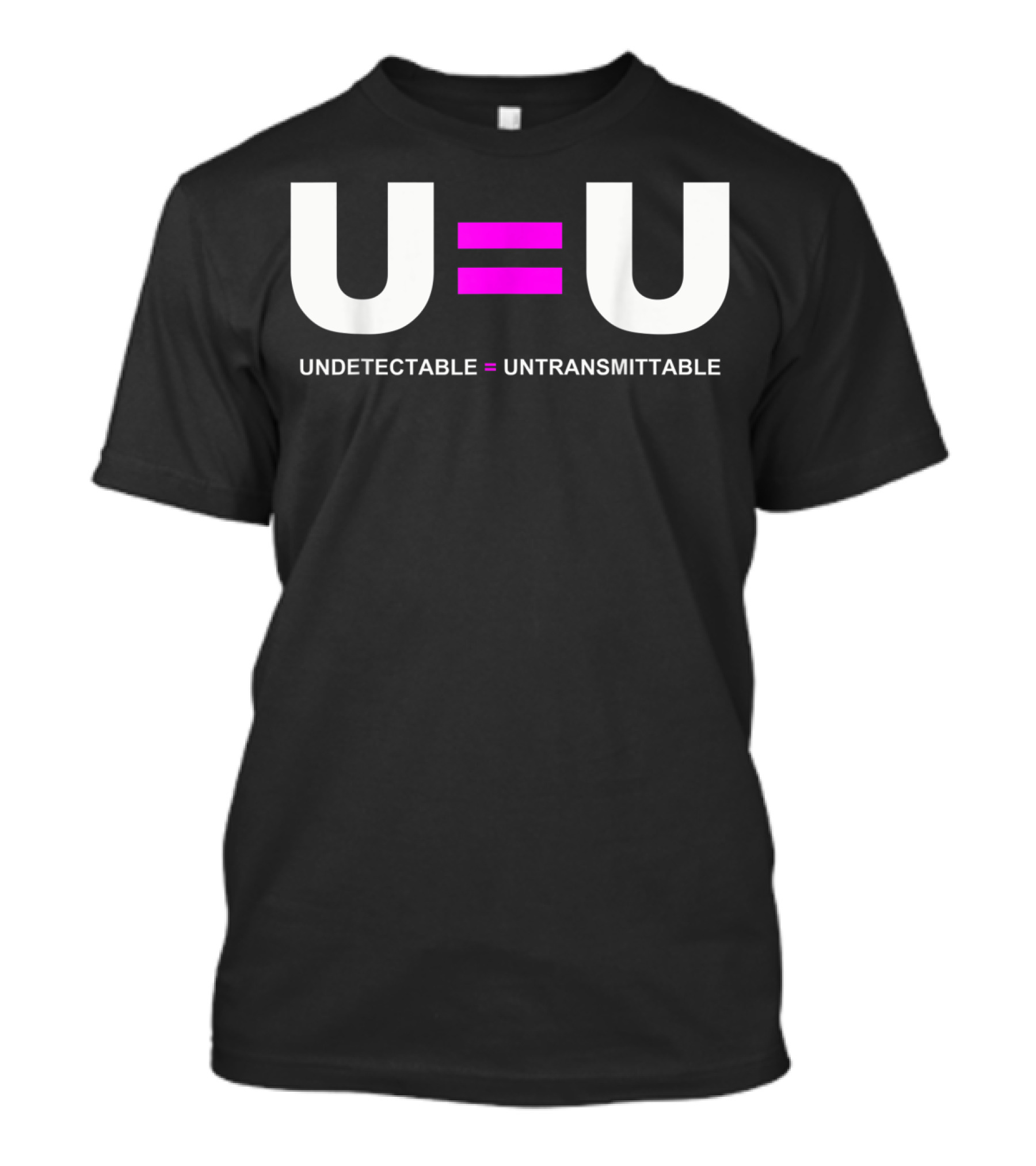 U=U Undetectable Equals Untransmittable HIV Awareness Advocacy T-Shirt