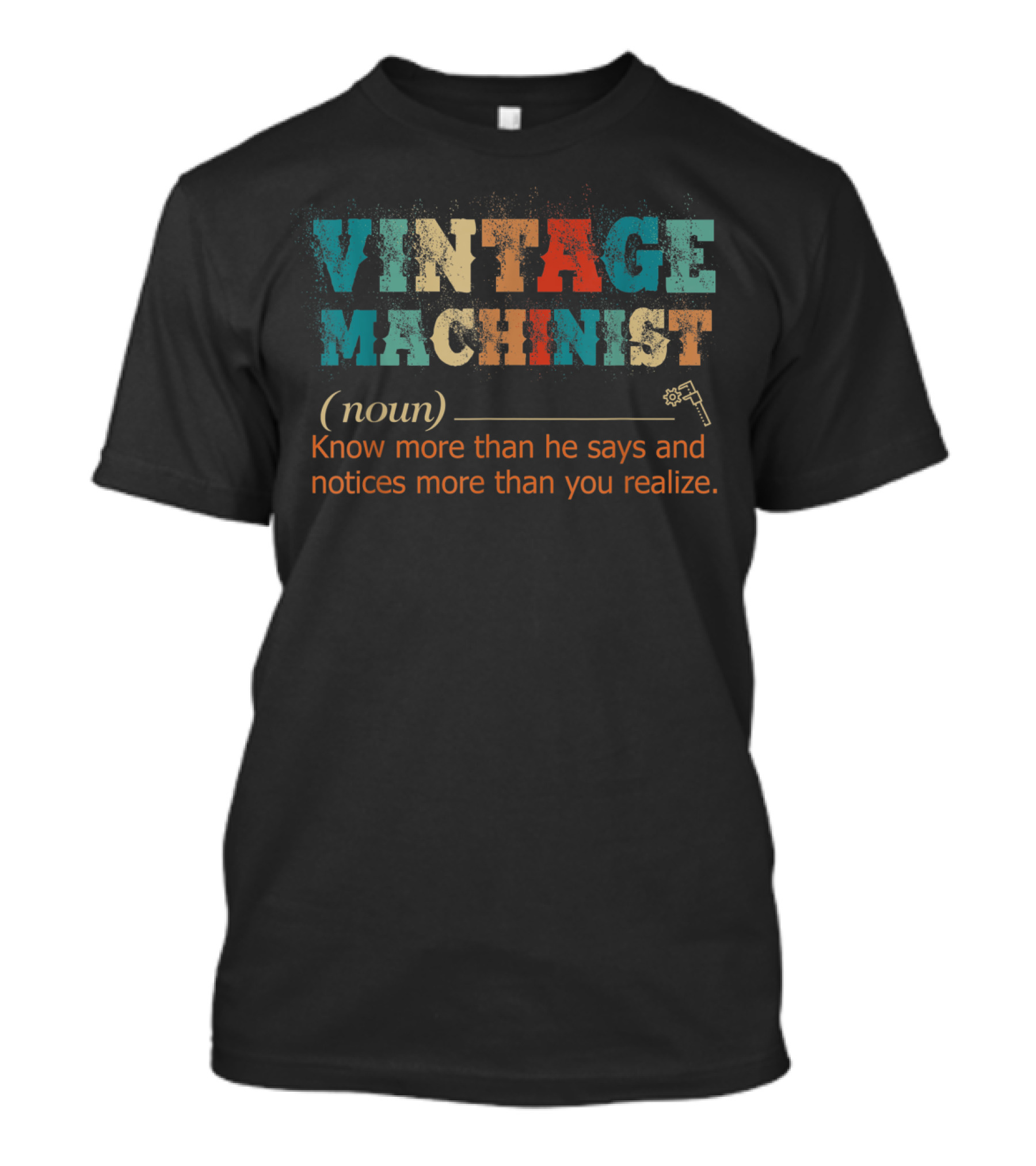 Vintage Machinist Noun Know More Than He Says Notices More Than You Realize T-Shirt