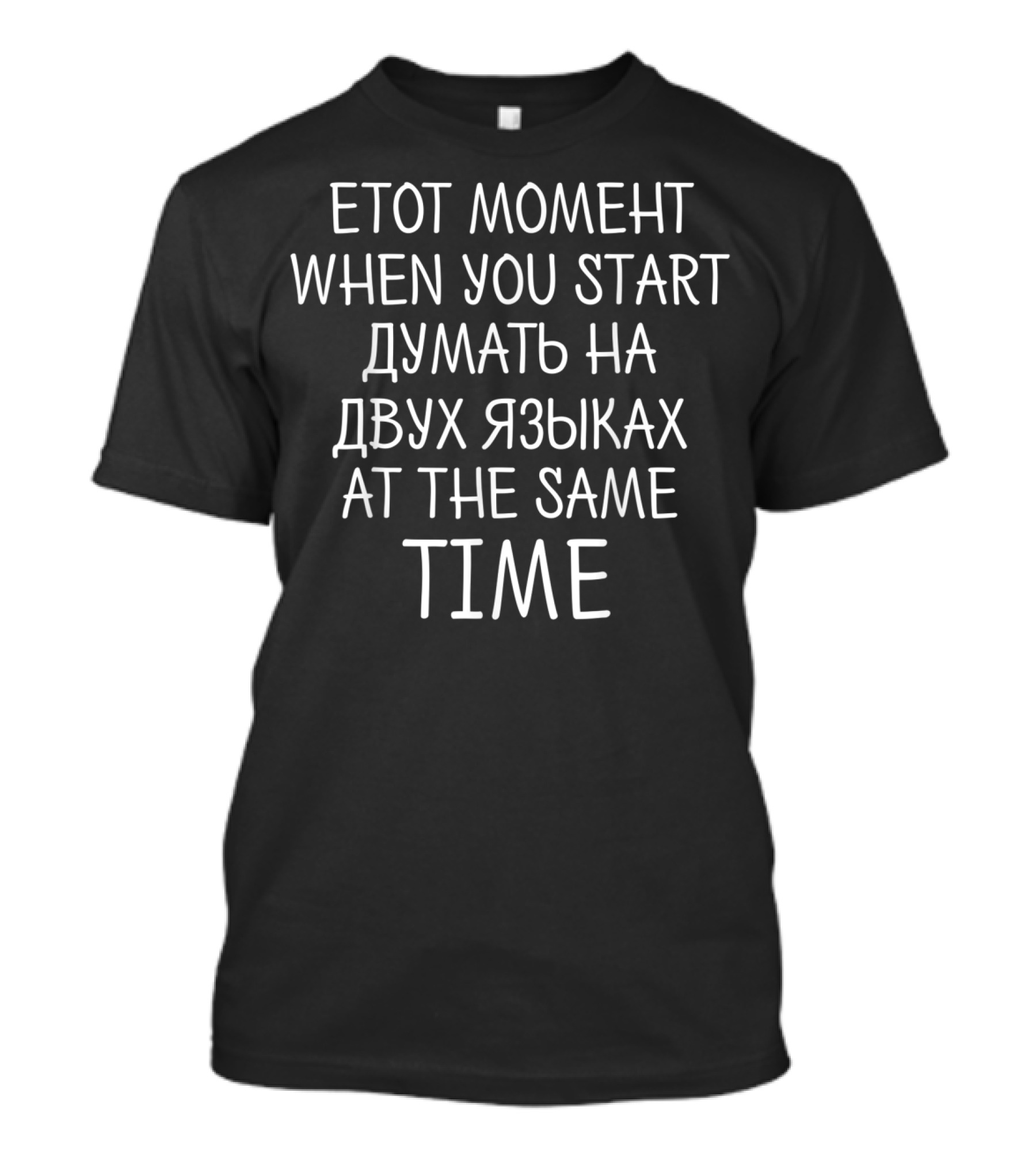 ETOT MOMENT When You Start Думать На Двух Языках At The Same Time T-Shirt