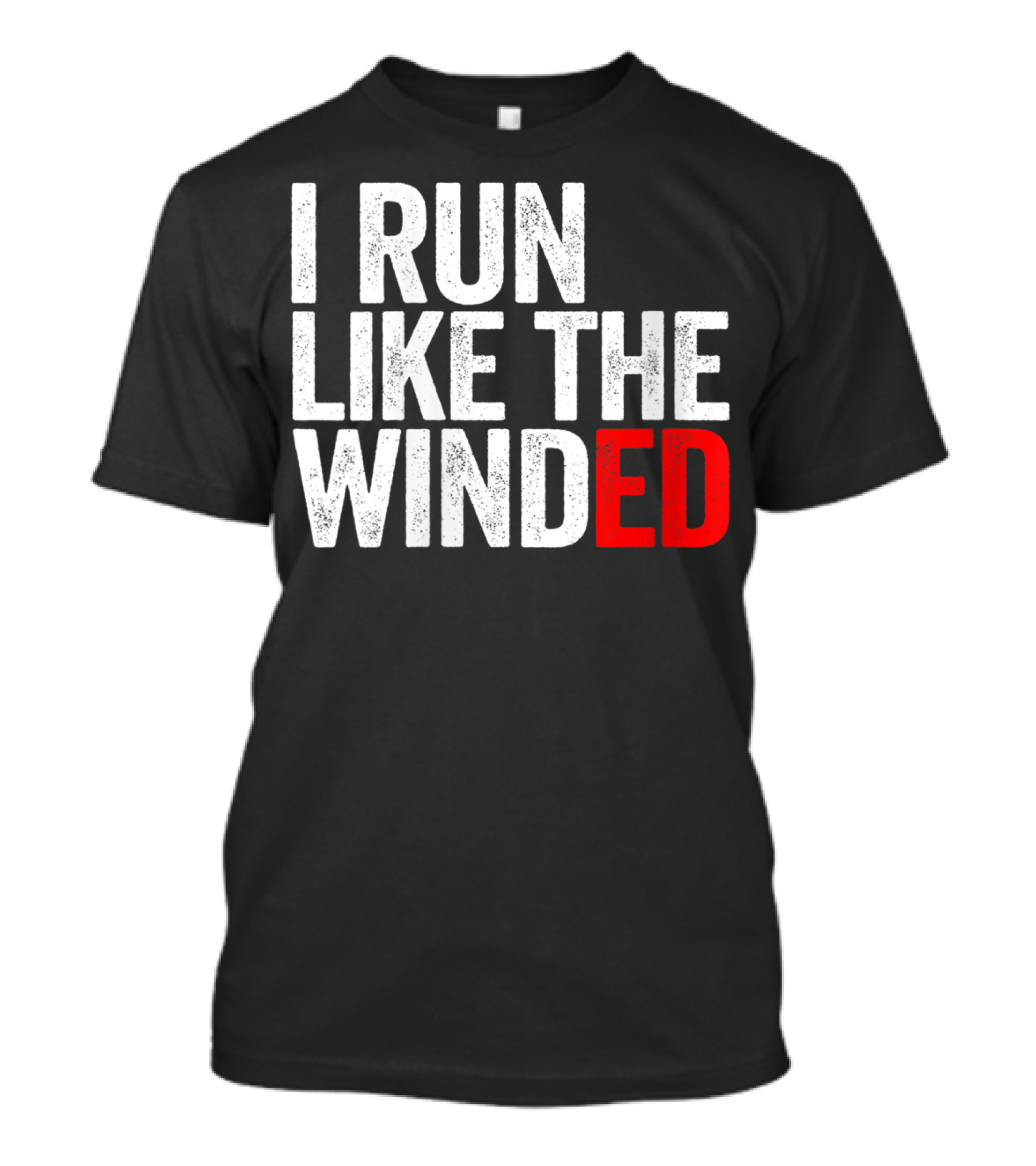 I Run Like The Winded Running Distressed Text Bold Comical T-Shirt
