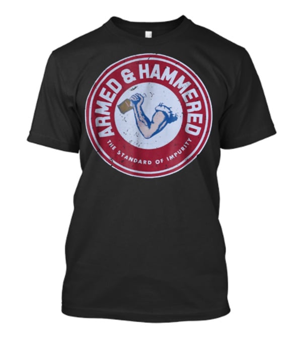 Armed And Hammered The Standard Of Impurity Circular Logo With Arm Holding Hammer T-Shirt