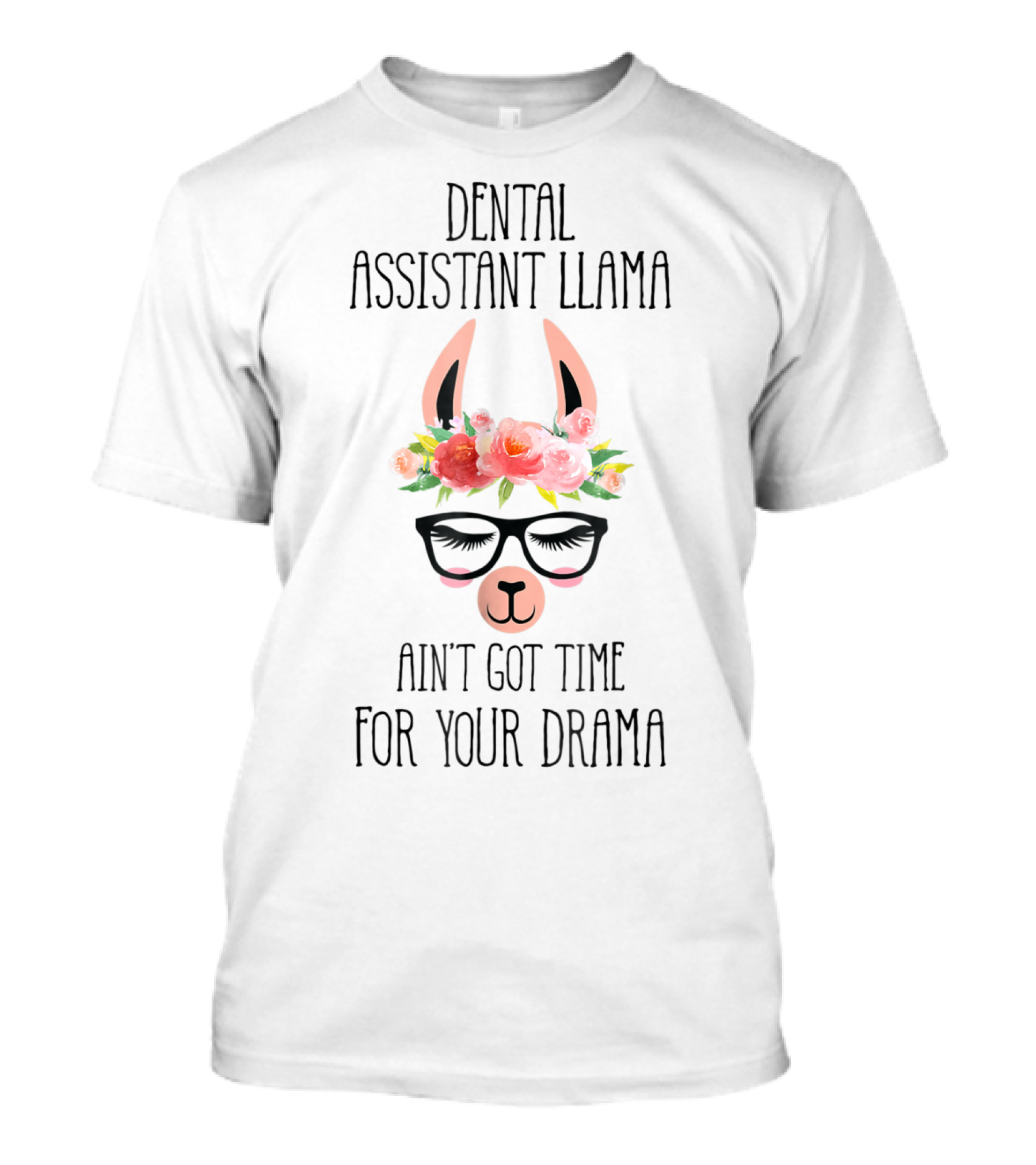 Dental Assistant Llama Ain't Got Time For Your Drama T-Shirt