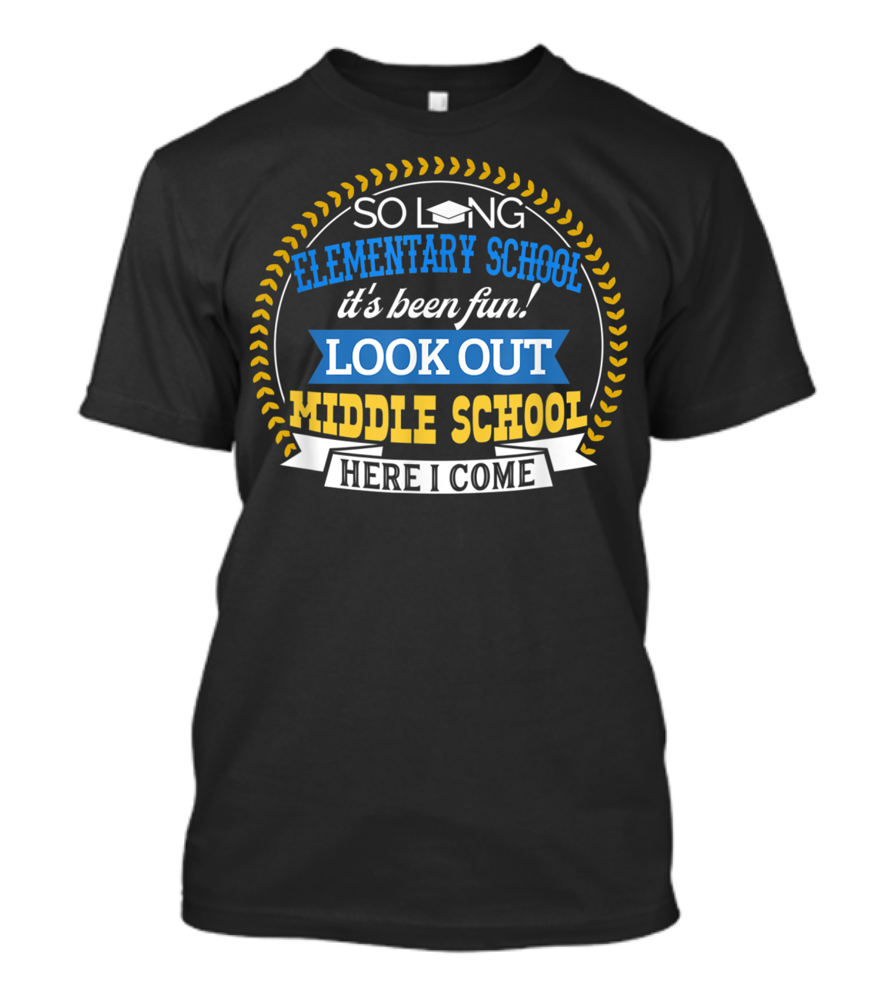 So Long Elementary School It's Been Fun Look Out Middle School Here I Come T-Shirt