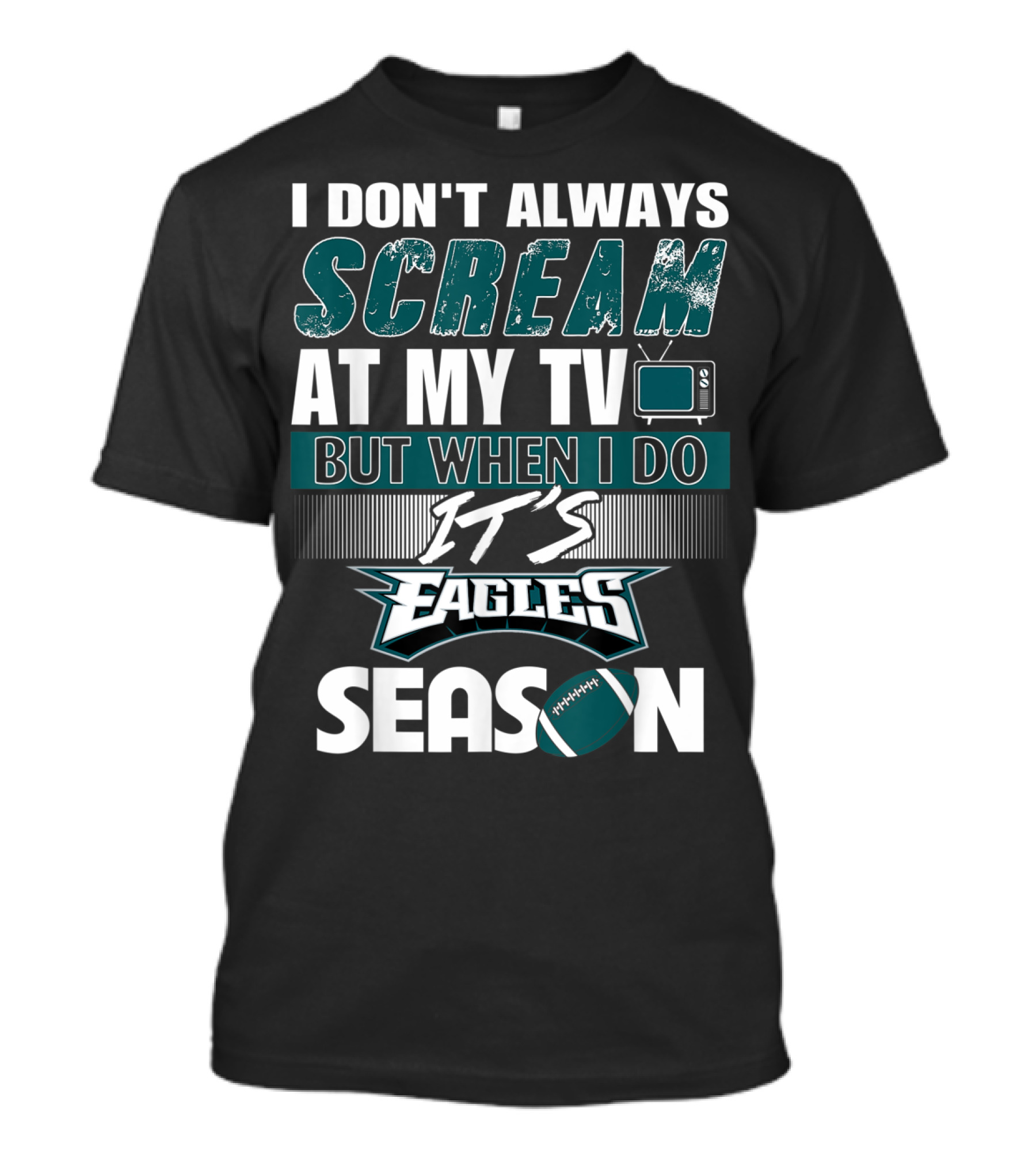 I Don't Always Scream At My TV But When I Do It's Eagles Season T-Shirt