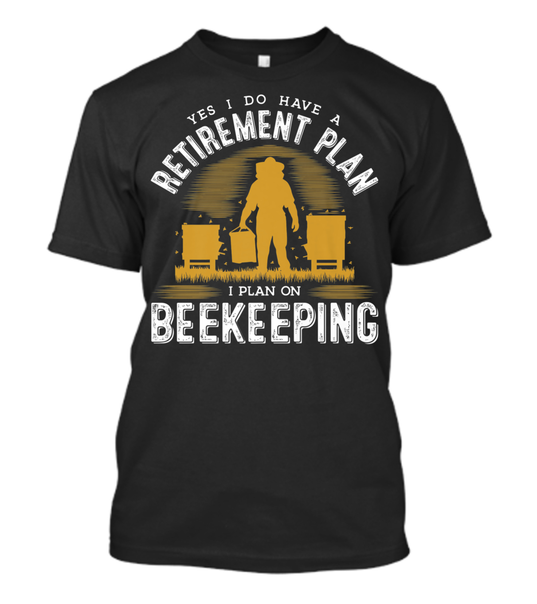 Yes I Do Have A Retirement Plan I Plan On Beekeeping T-Shirt