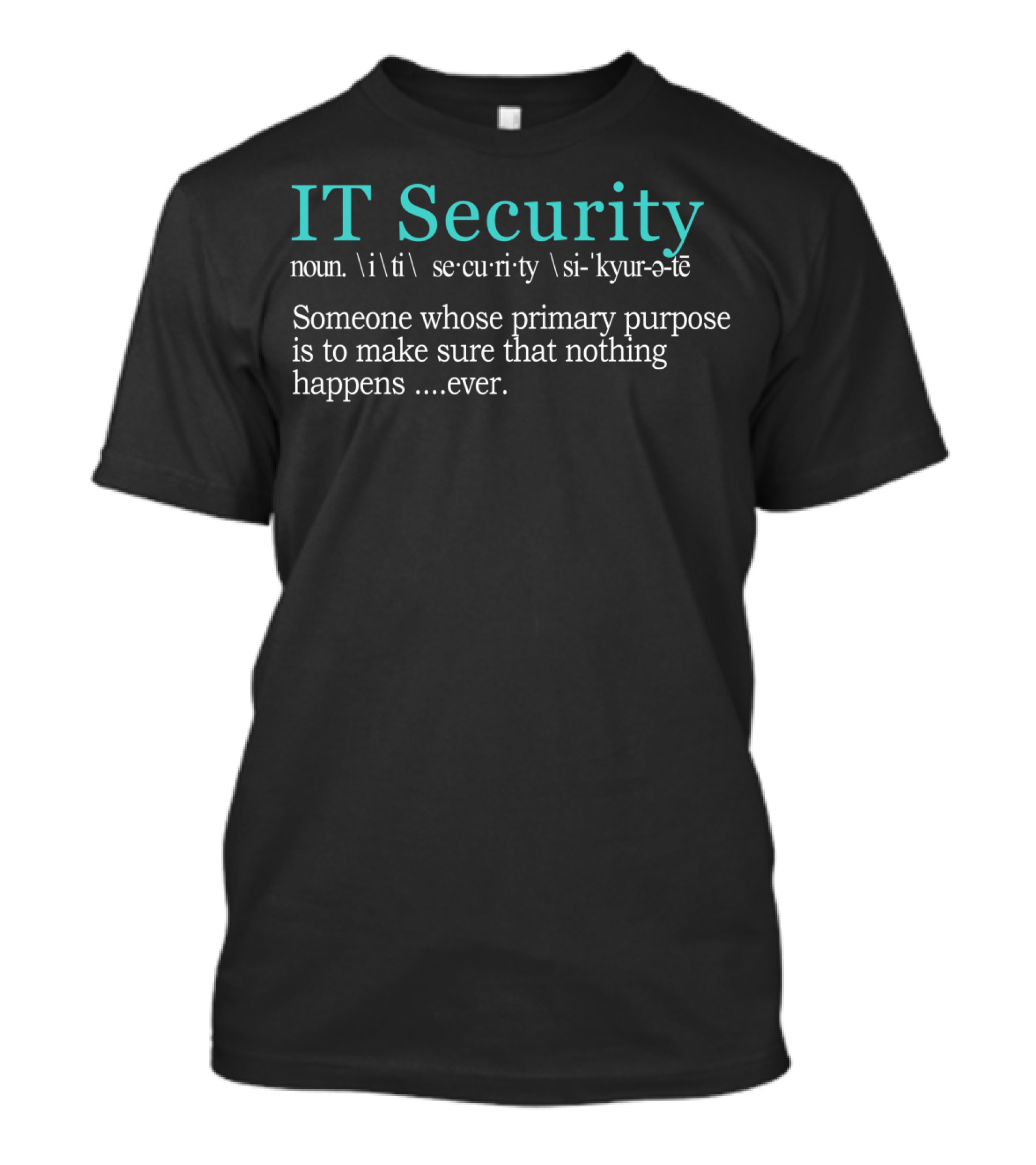 IT Security Definition Funny Cybersecurity Nothing Happens Ever T-Shirt