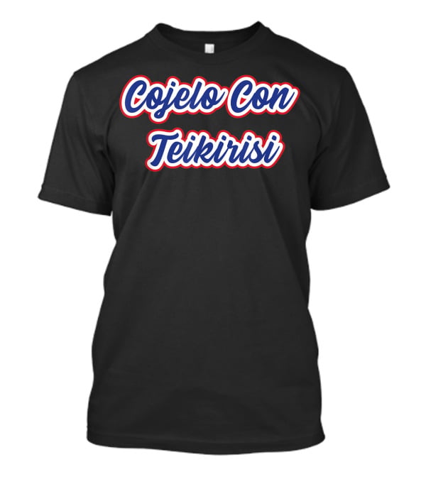 Cuban Phrase Cojelo Con Teikirisi Fun T-Shirt