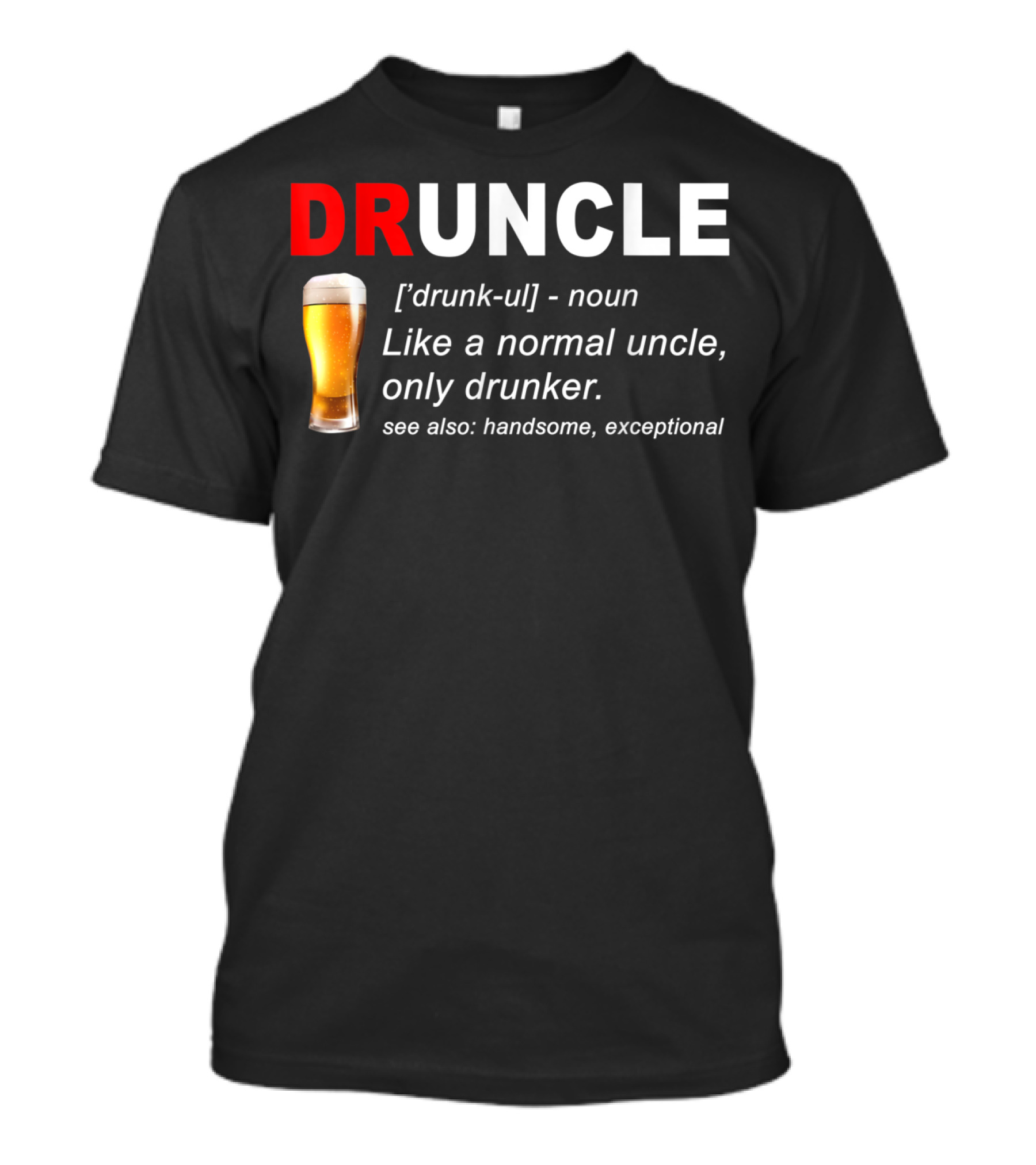 DRUNCLE Definition Like A Normal Uncle Only Drunker Handsome Exceptional T-Shirt