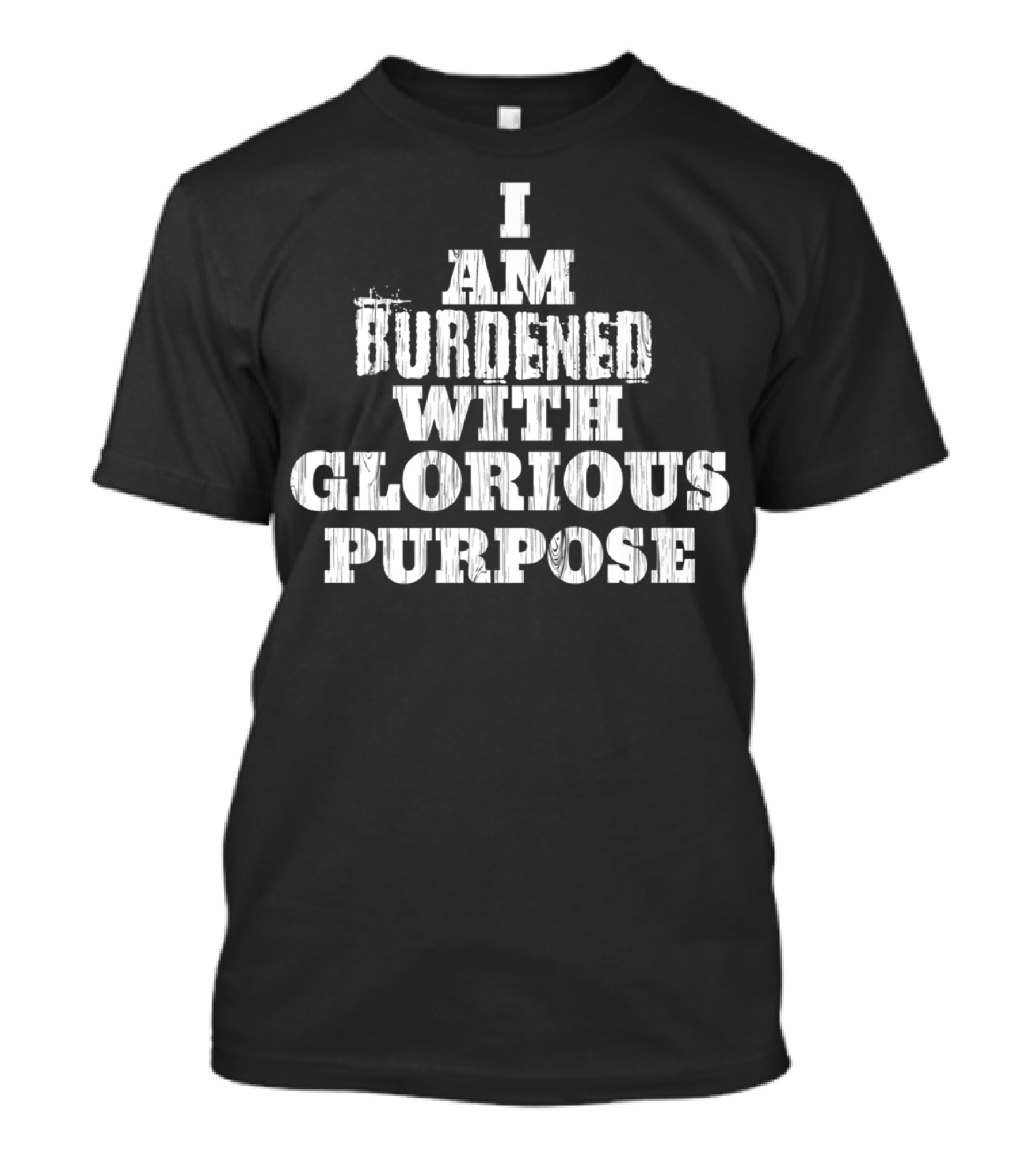 Casual Summer Funny I Am Burdened With Glorious Purpose T-Shirt