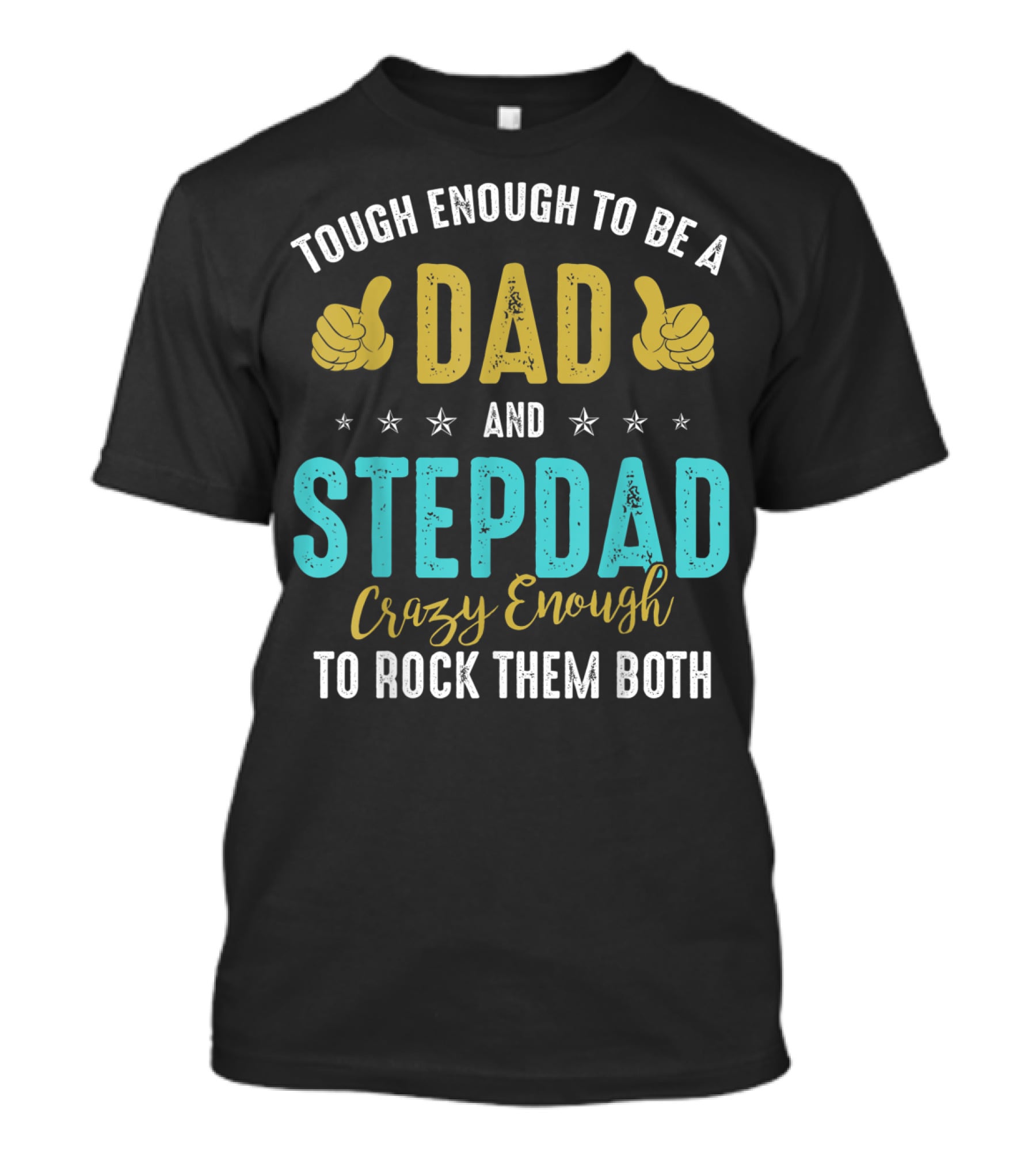 Tough Enough To Be A Dad And Stepdad Crazy Enough To Rock Them Both T-Shirt