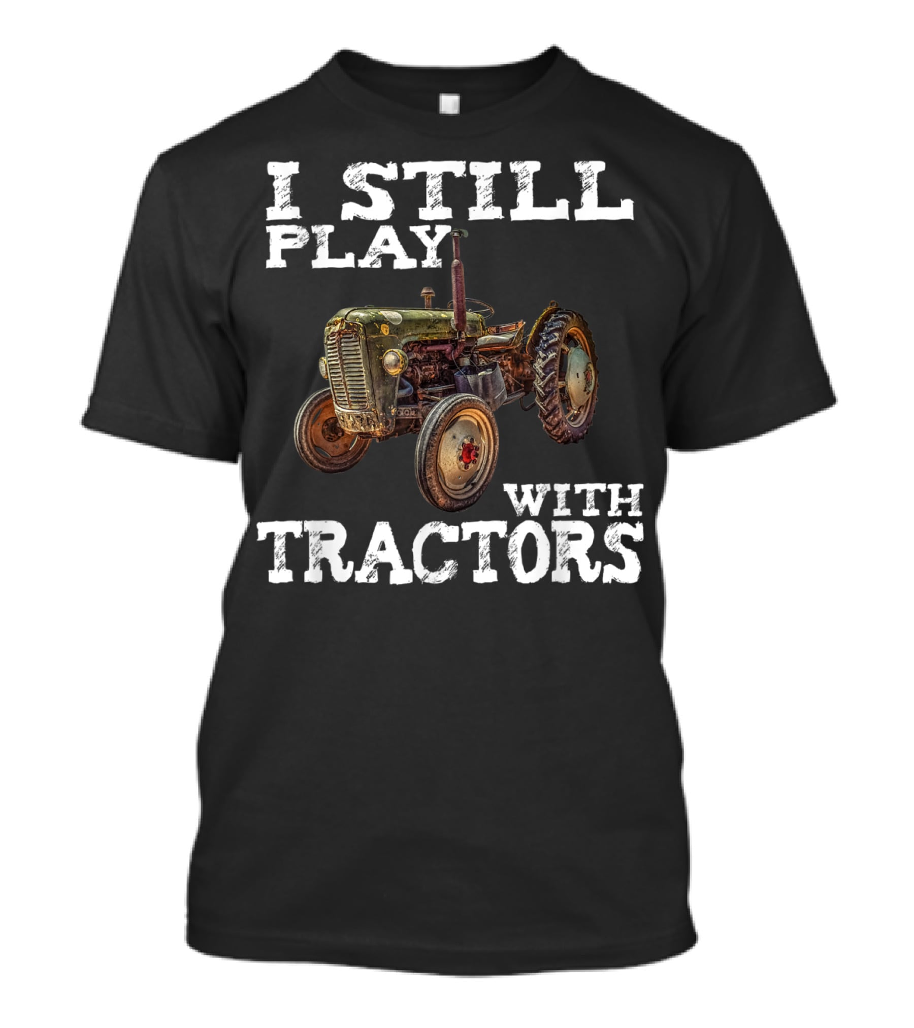 I Still Play With Tractors Vintage Tractor T-Shirt