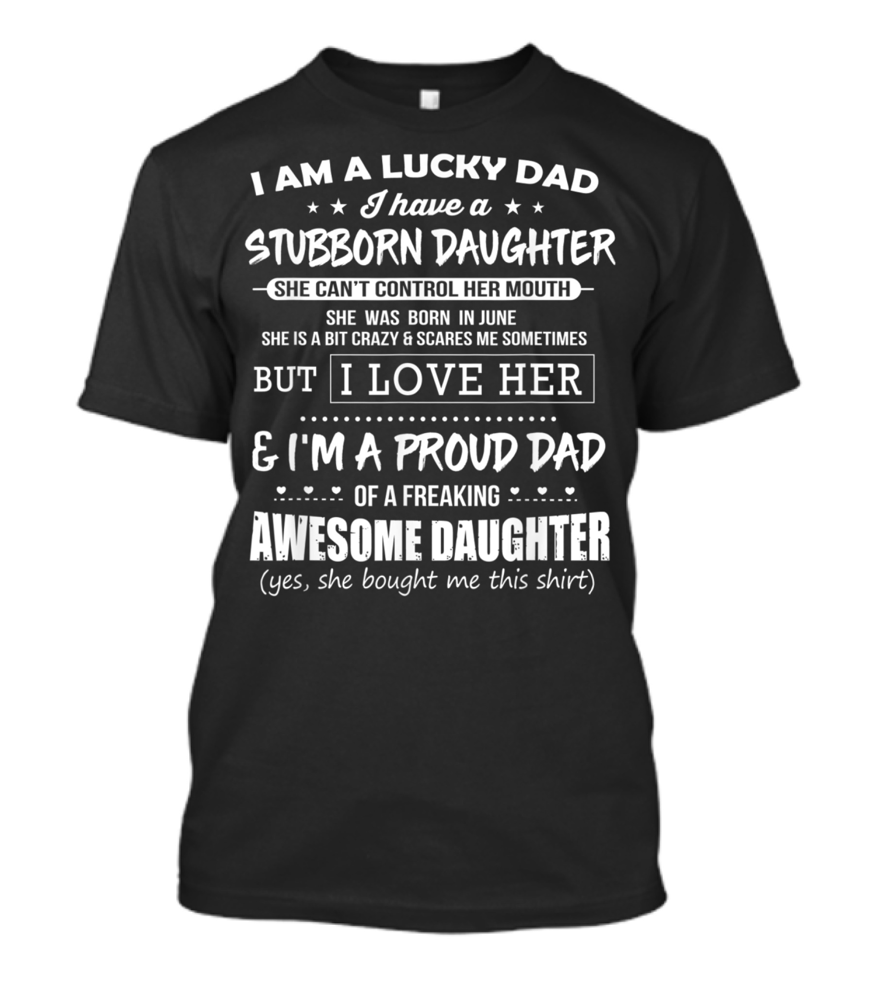 Lucky Dad Stubborn Daughter Born June Can't Control Her Mouth Proud Dad Awesome Daughter T-Shirt