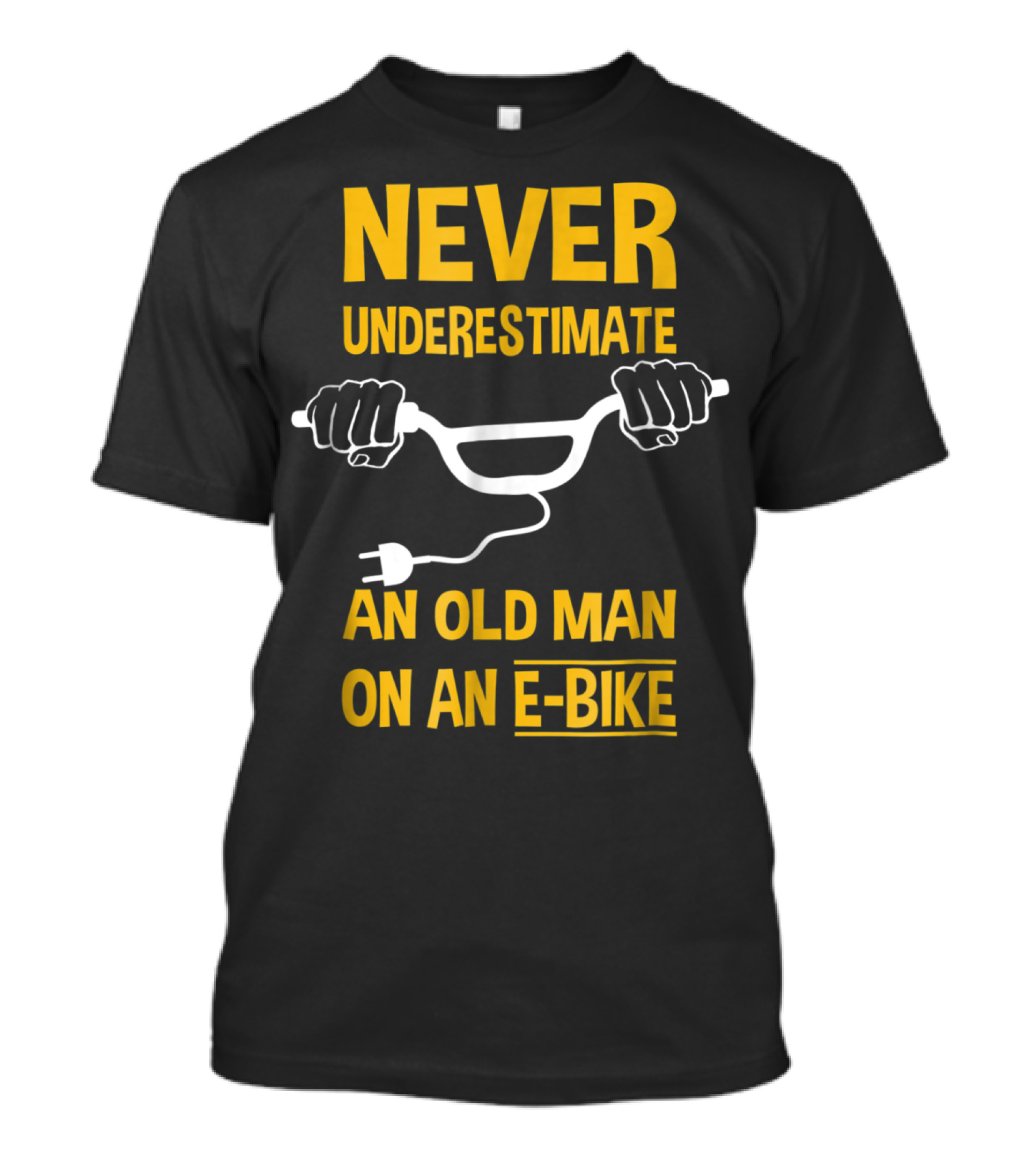 NEVER UNDERESTIMATE AN OLD MAN ON AN E-BIKE T-Shirt