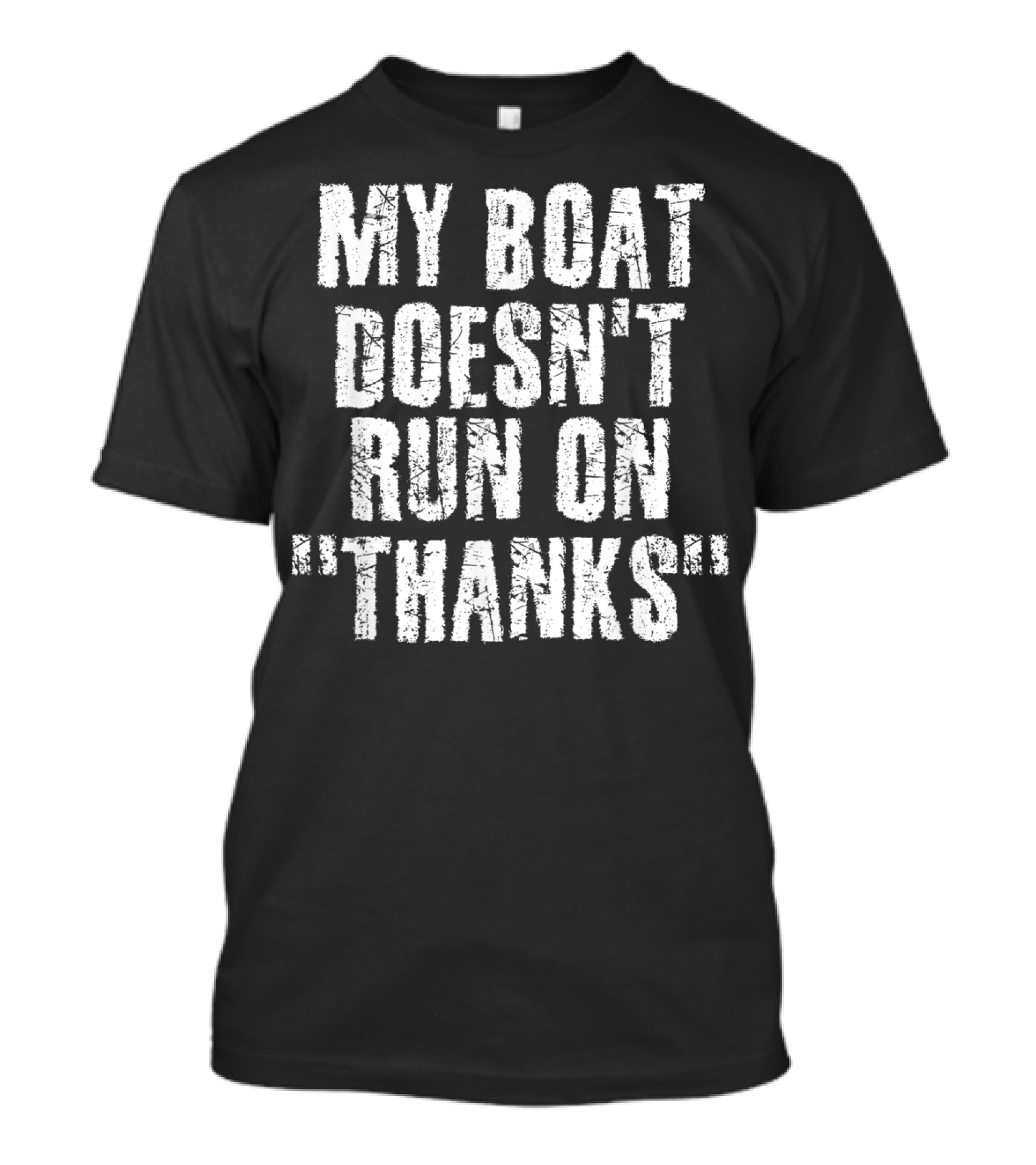 My Boat Doesn't Run On Thanks Funny Captain T-Shirt