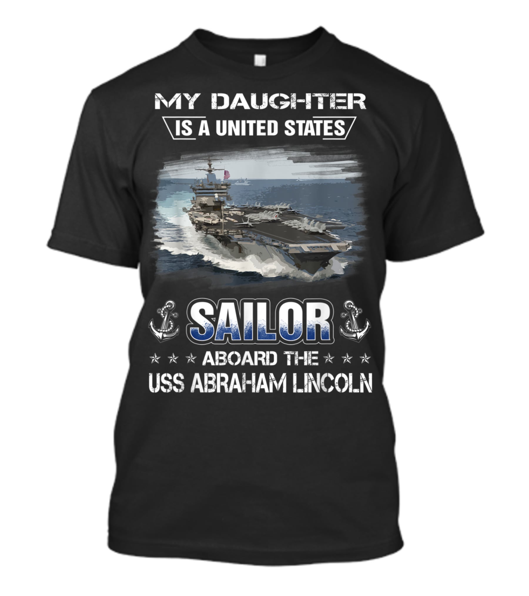 My Daughter Is A United States Sailor Aboard The USS Abraham Lincoln T-Shirt