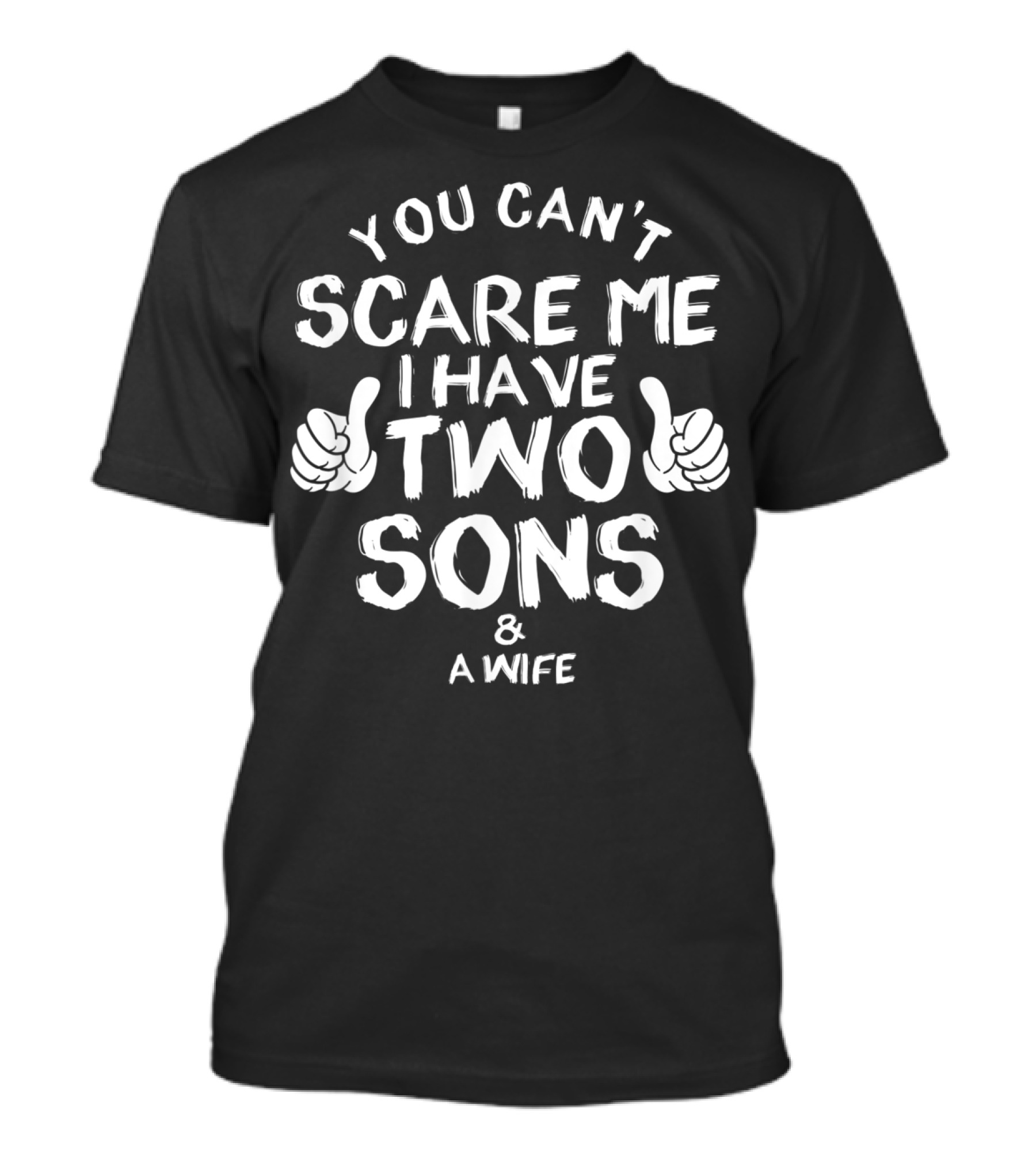 You Can't Scare Me I Have Two Sons And A Wife T-Shirt