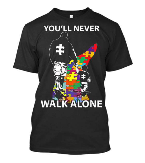 YOU'LL NEVER WALK ALONE PUZZLE PIECES AUTISM FATHER AND CHILD T-Shirt