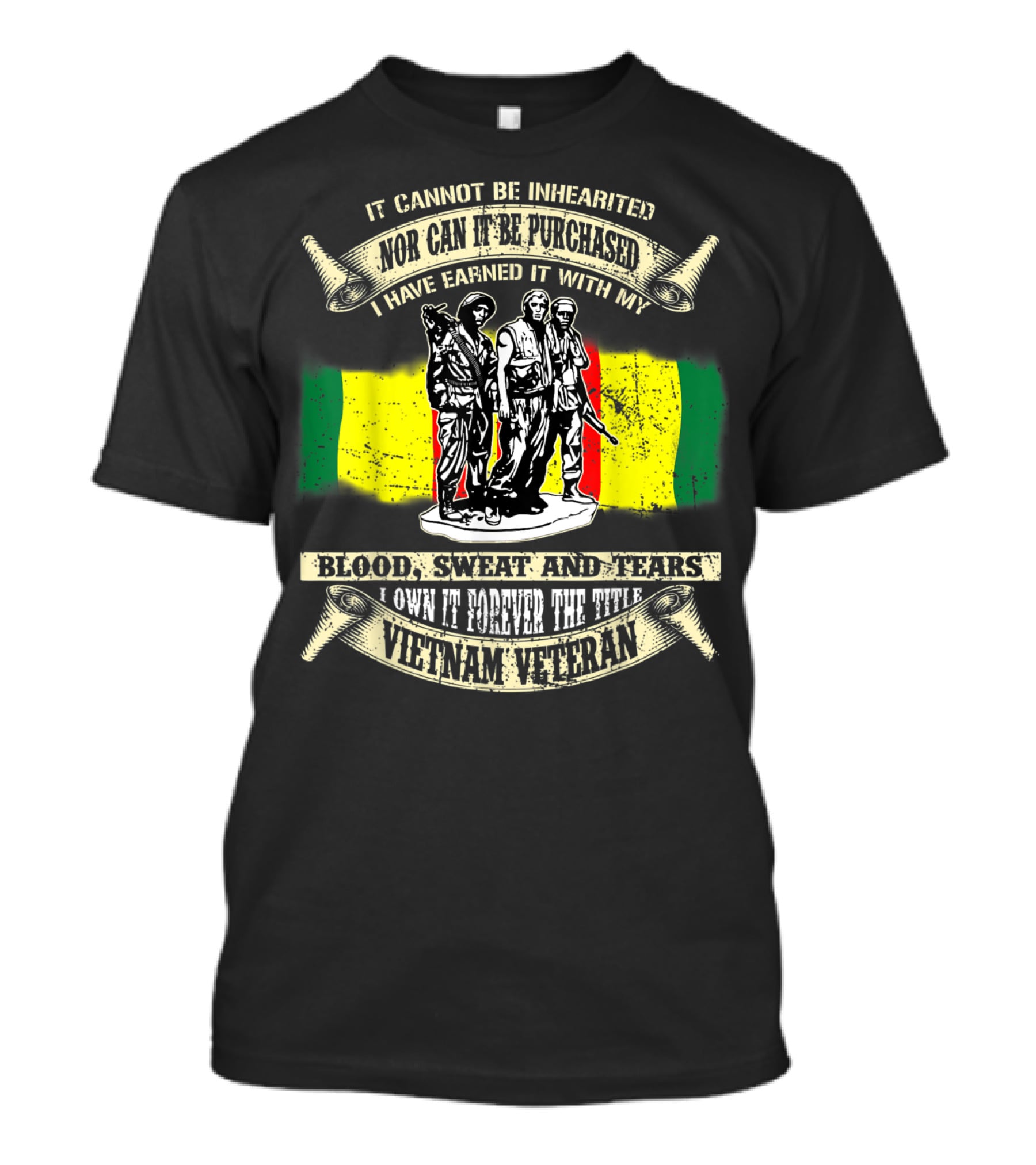 Vietnam Veteran Blood Sweat And Tears Cannot Be Inherited Purchased Earned T-Shirt