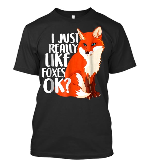 I Just Really Like Foxes OK? Funny Orange Fox T-Shirt