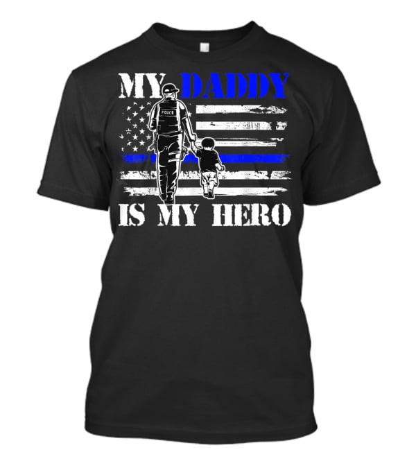 My Daddy Is My Hero Police Officer Thin Blue Line American Flag T-Shirt