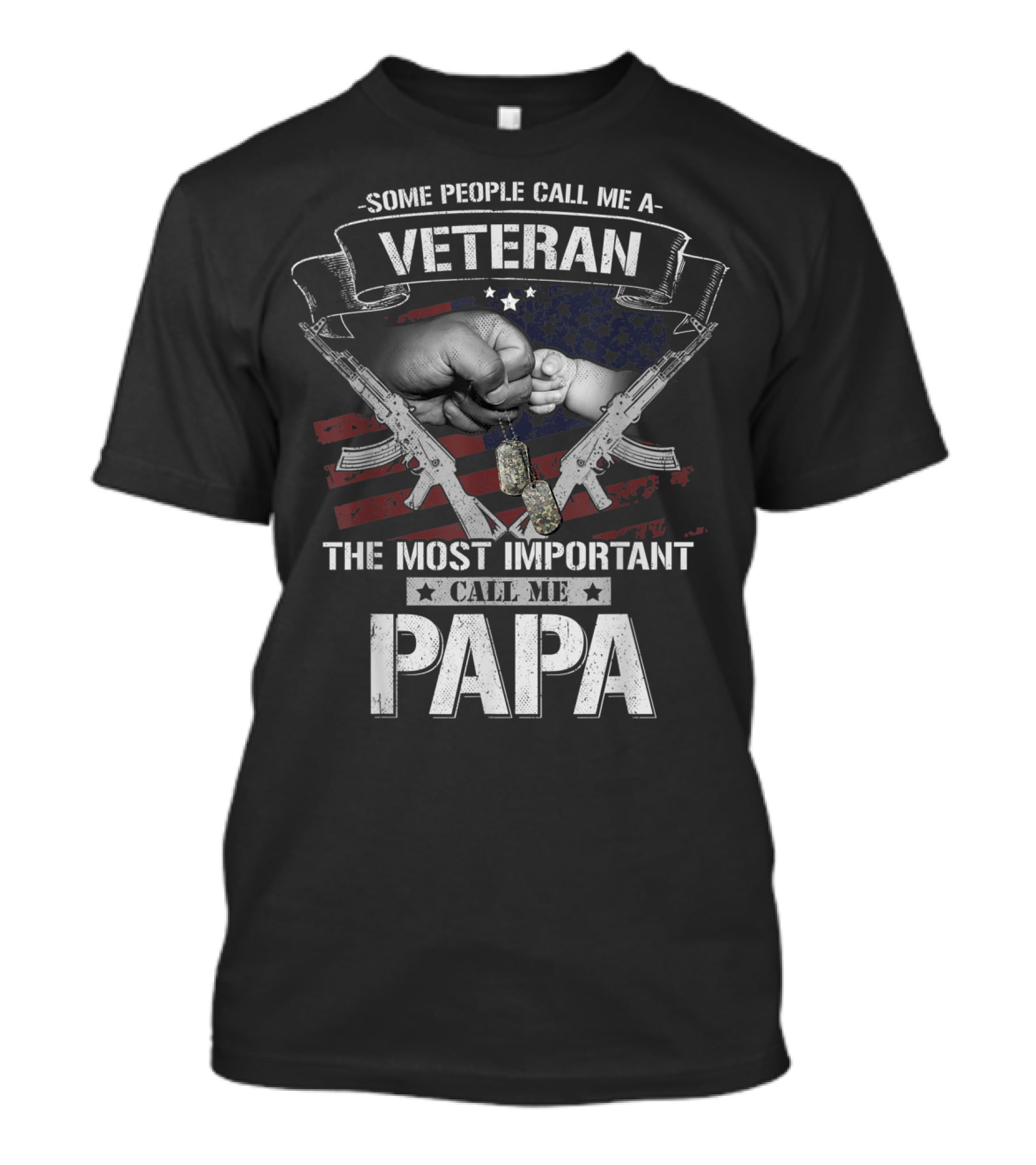 Some People Call Me Veteran Most Important Call Me Papa Fist Bump Flag Dog Tags Rifle T-Shirt