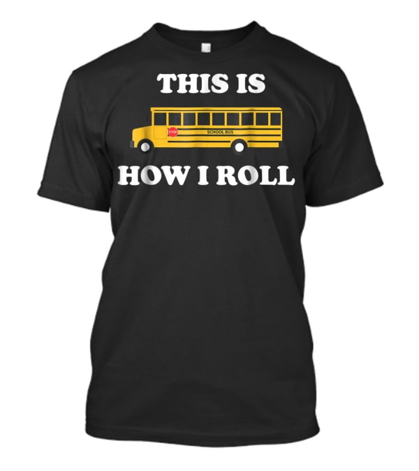 This Is How I Roll Funny School Bus Driver Stop Sign T-Shirt