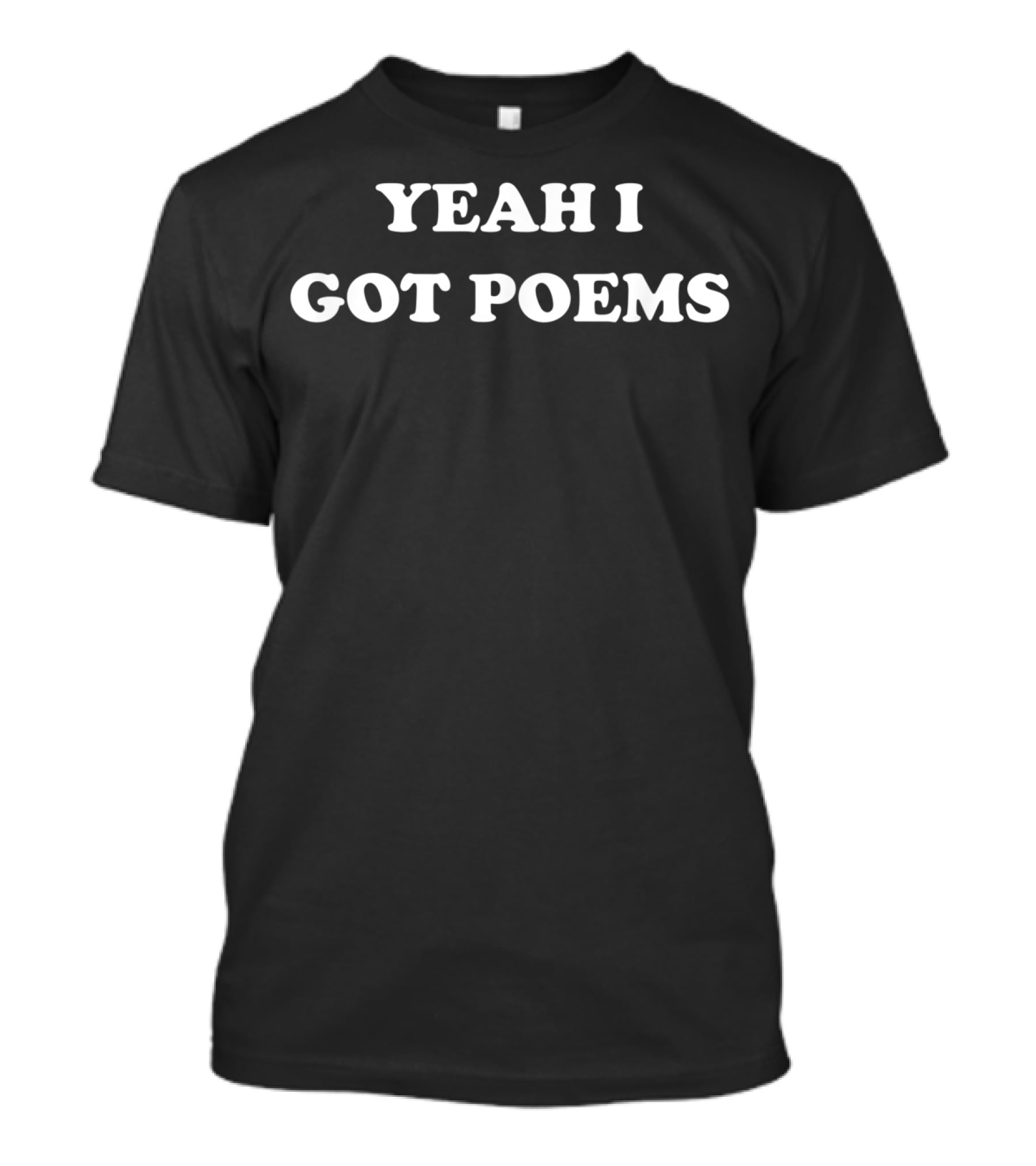 Yeah I Got Poems T-Shirt