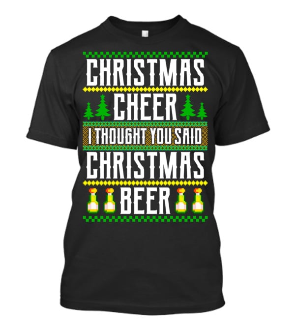 Christmas Cheer I Thought You Said Christmas Beer T-Shirt