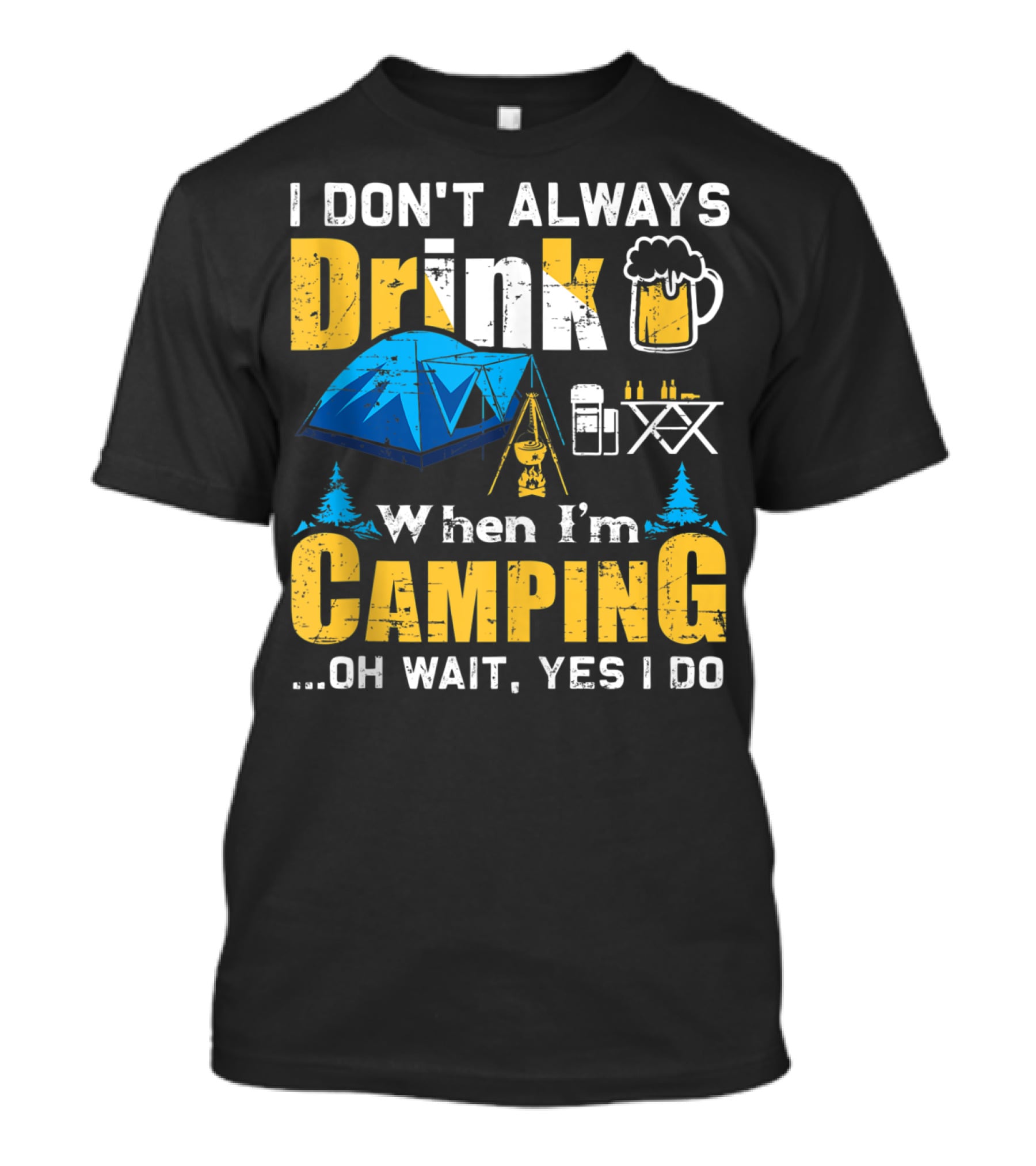 I Don't Always Drink When I'm Camping Oh Wait Yes I Do Camping Tent Beer Mug Trees Camping Gear T-Shirt