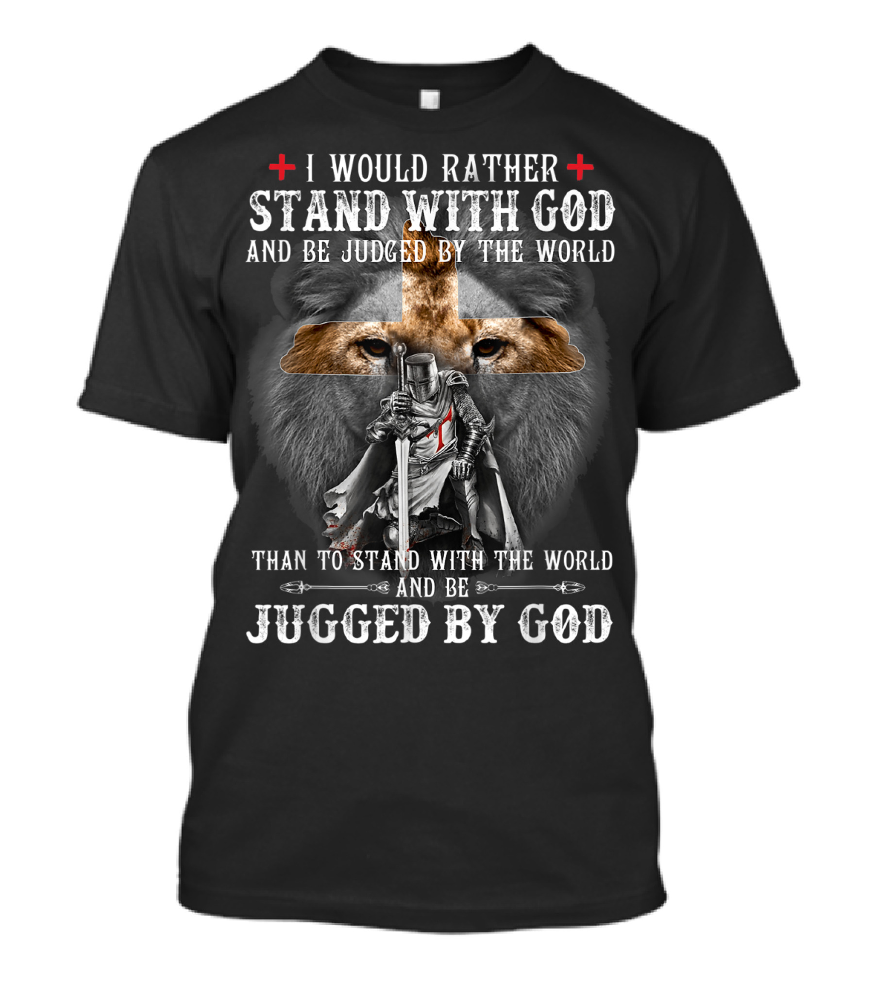 I Would Rather Stand With God Be Judged By World Lion Cross Knight Iconic Symbols T-Shirt